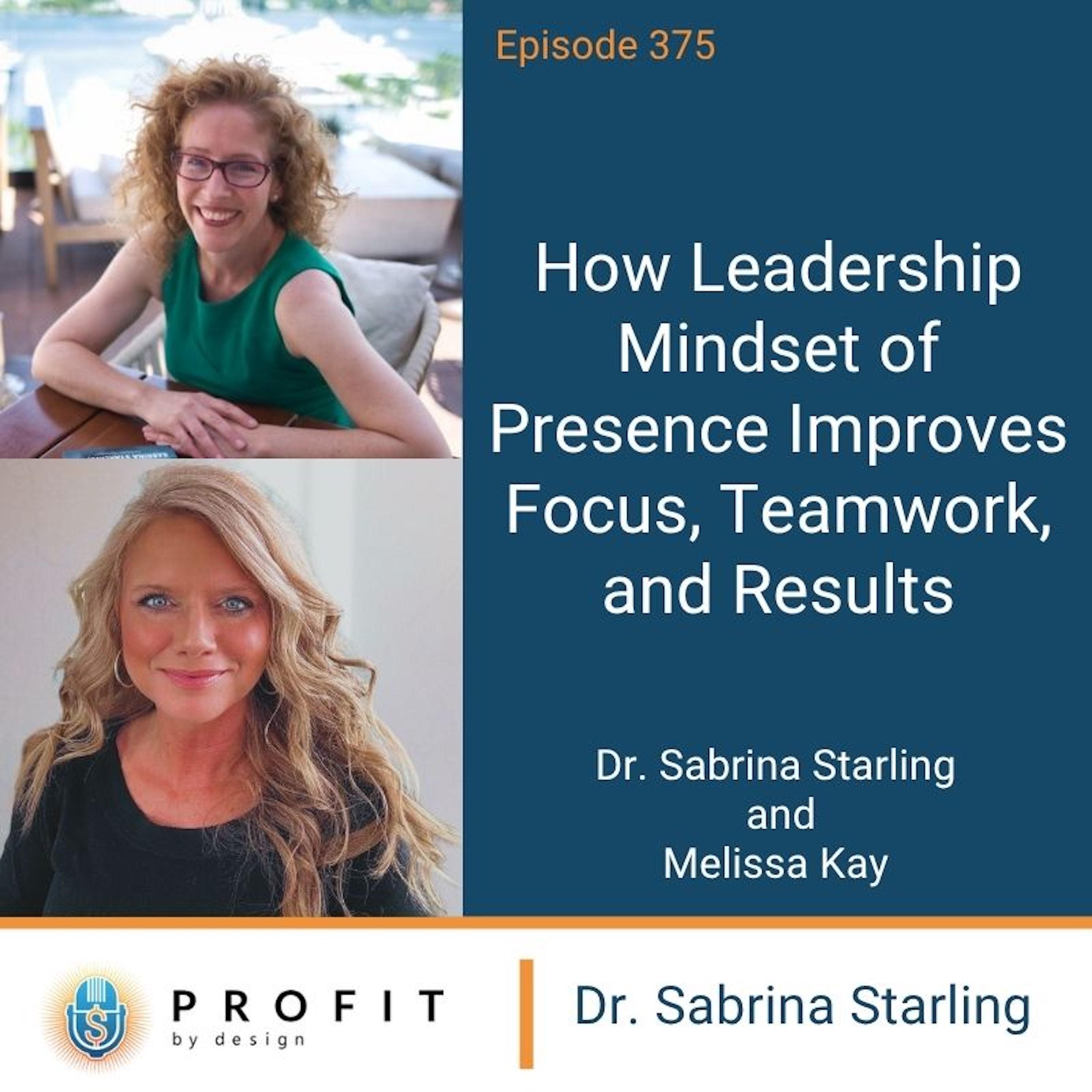 375: How a Leadership Mindset of Presence Improves Focus, Teamwork, and Results