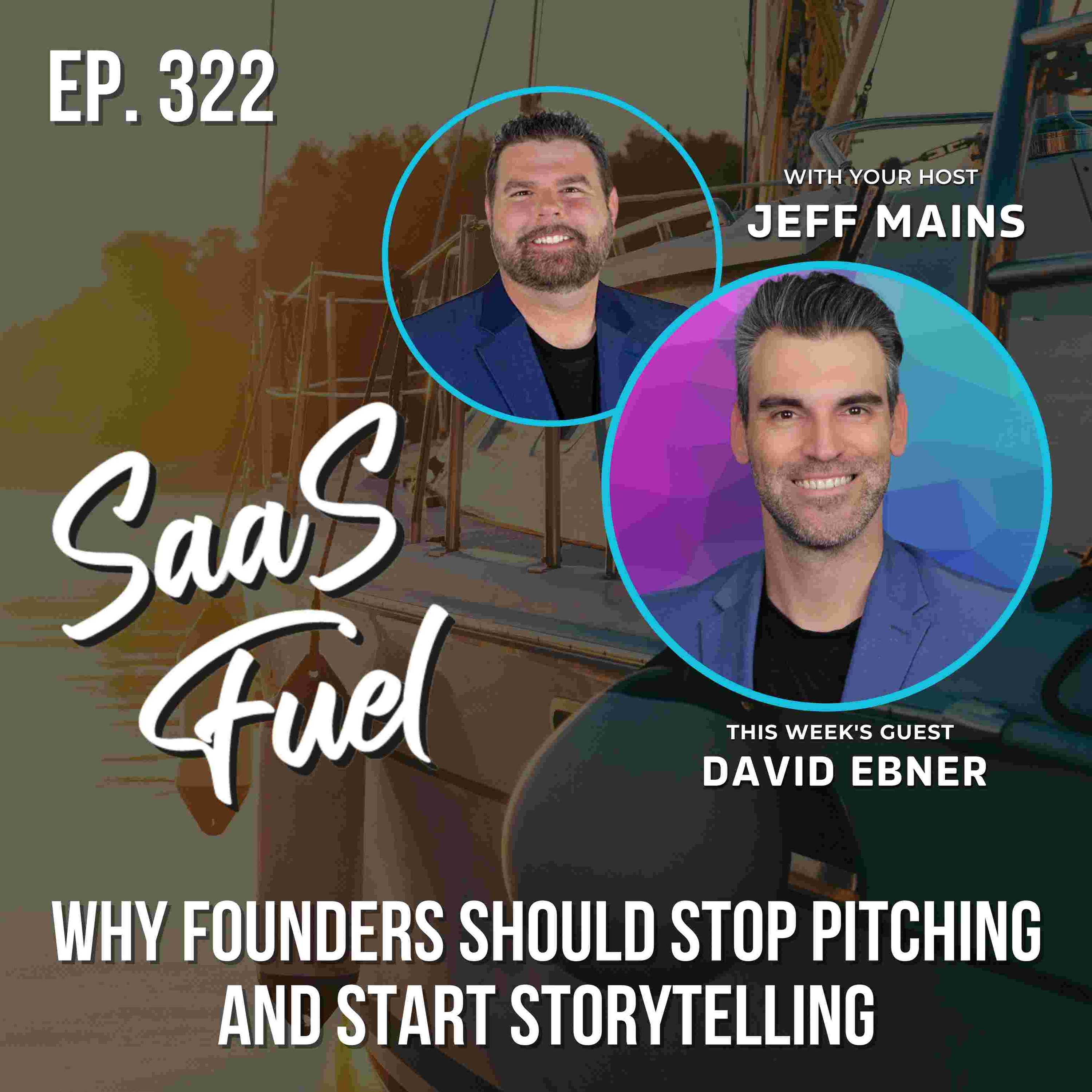 Why Founders Should Stop Pitching and Start Storytelling | David Ebner | 322 episode artwork
