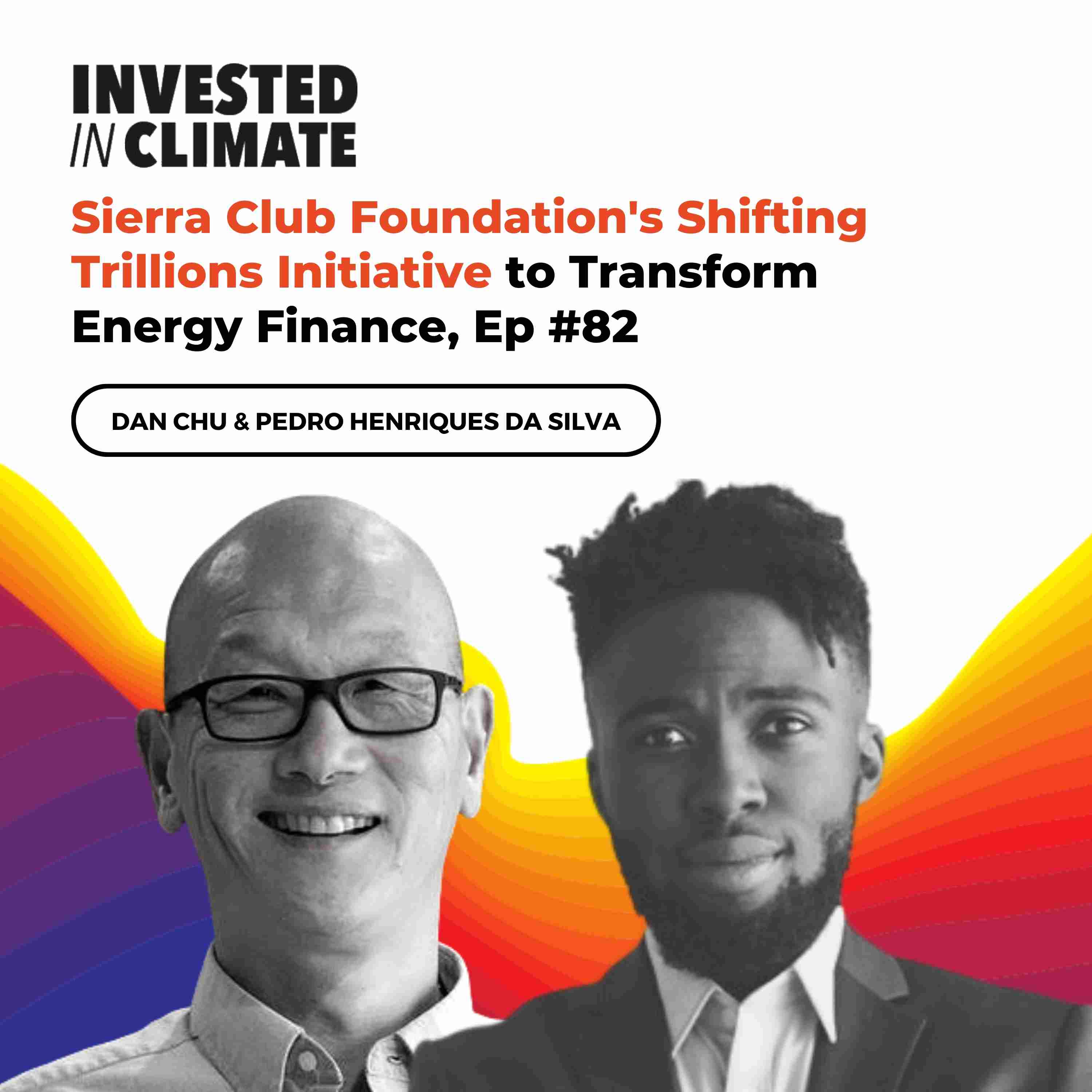 Sierra Club Foundation's Shifting Trillions Initiative to Transform Energy Finance, Ep #82