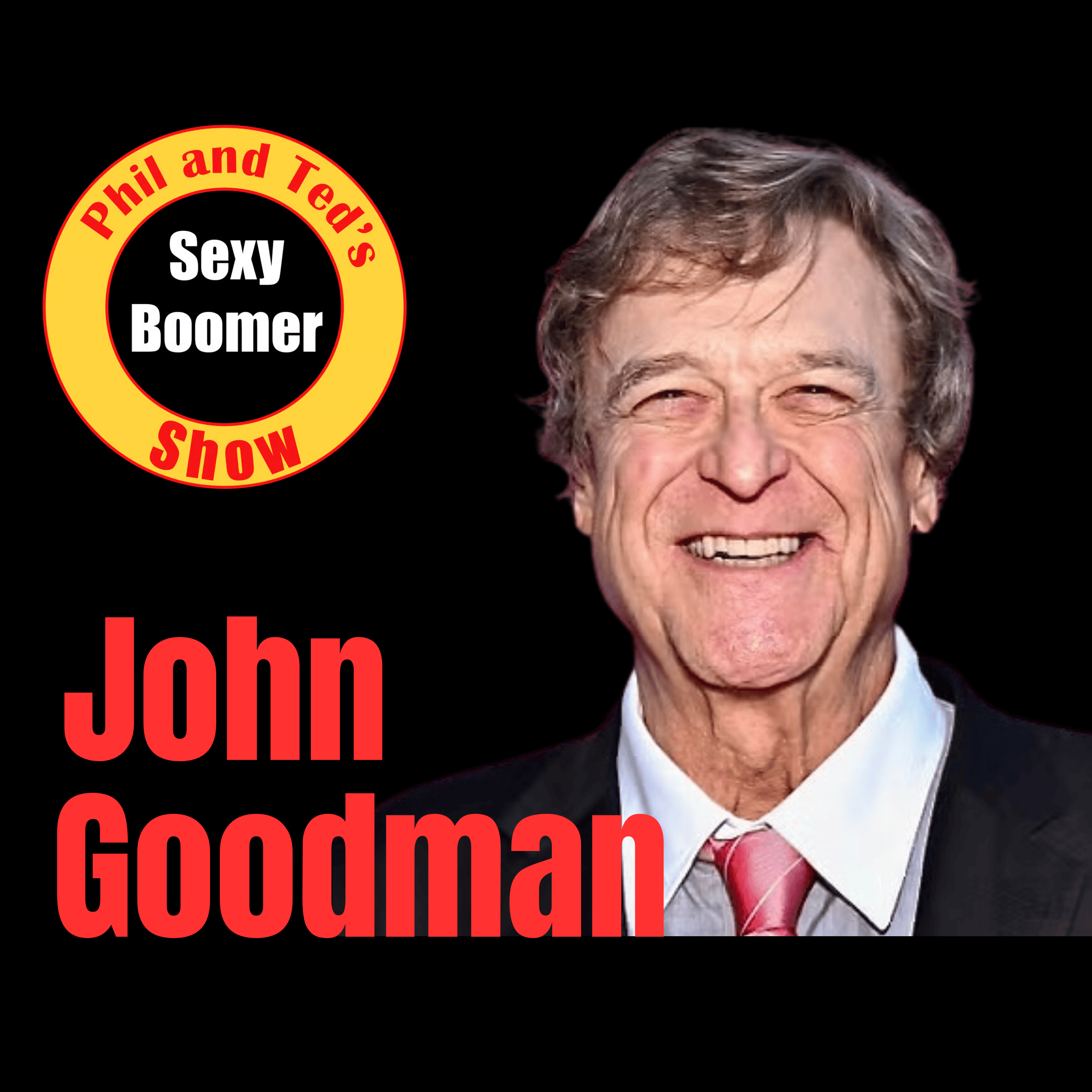 John Goodman - Sexy Boomer Show's 100th Guest