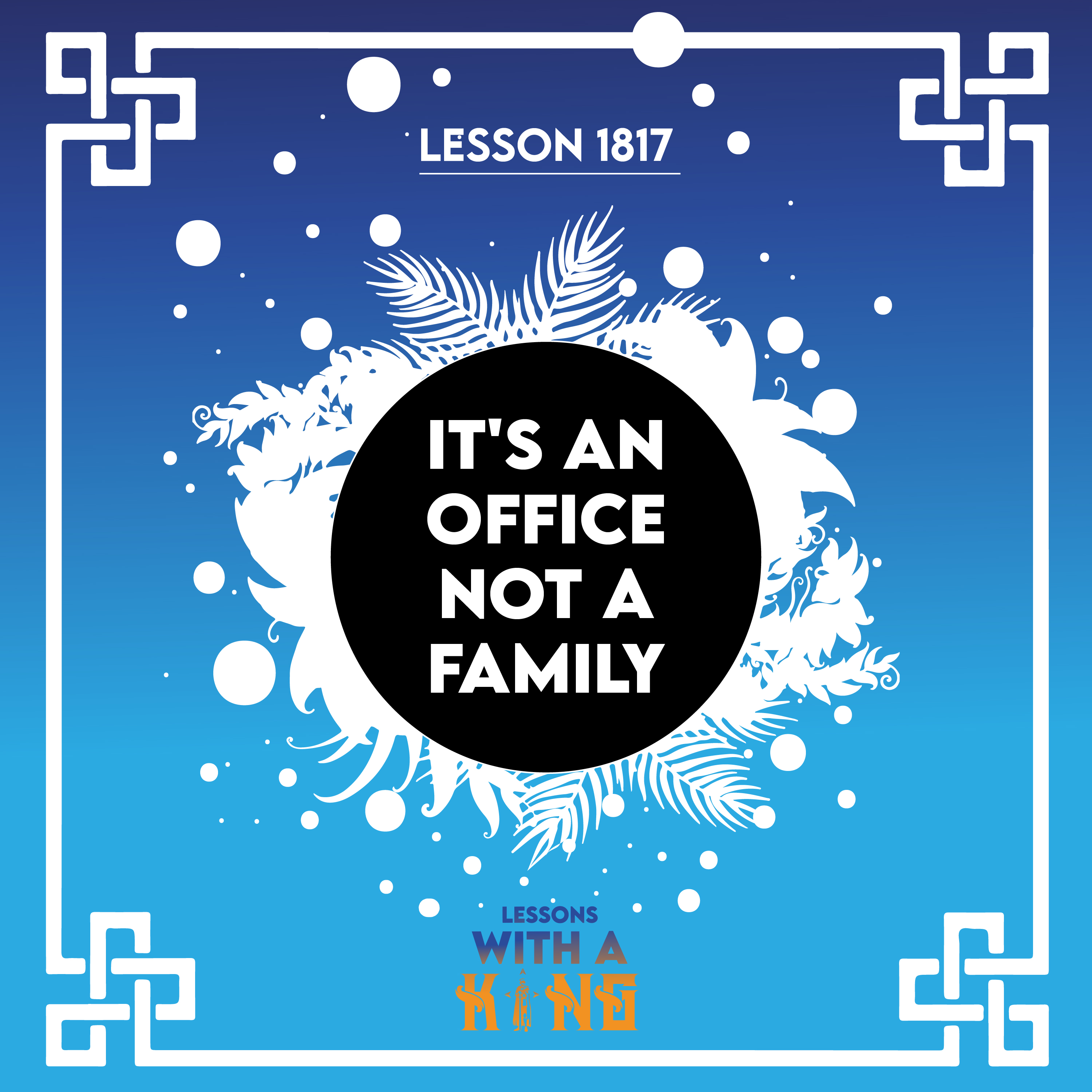 Lesson 1817: It's An Office, Not A Family