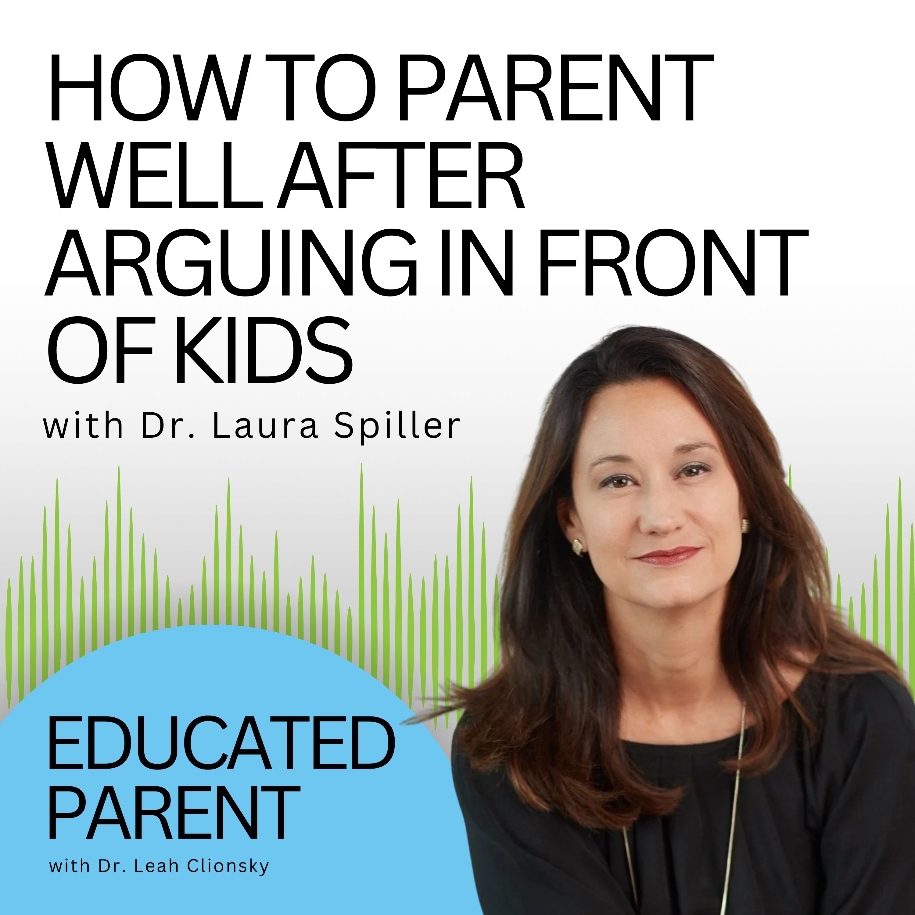 How to Parent Well After Arguing in Front of Kids with Dr. Laura Spiller