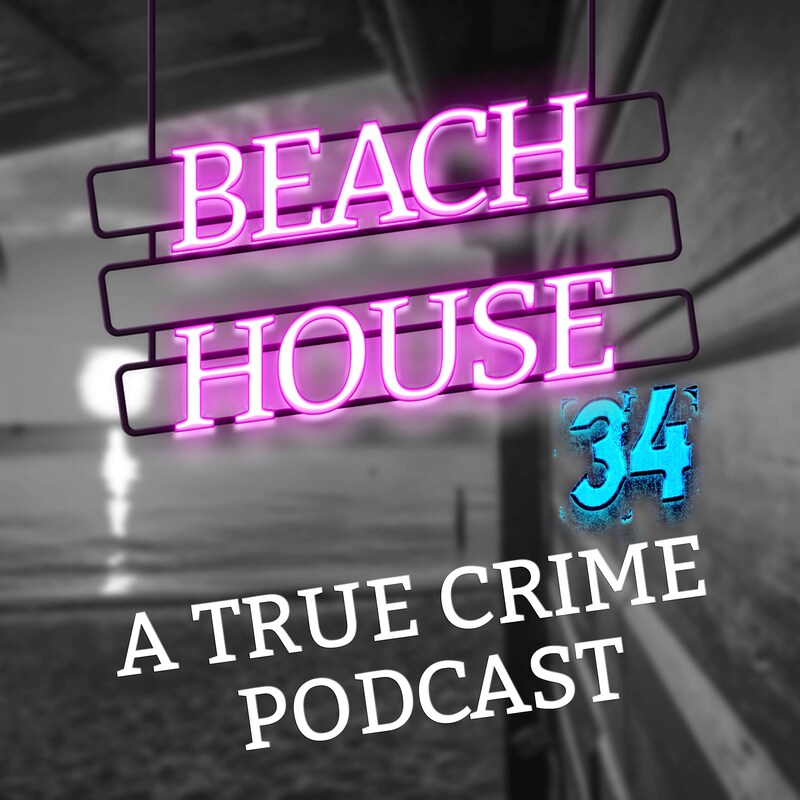 Artwork for podcast BeachHouse34 - A True Crime and Paranormal Podcast