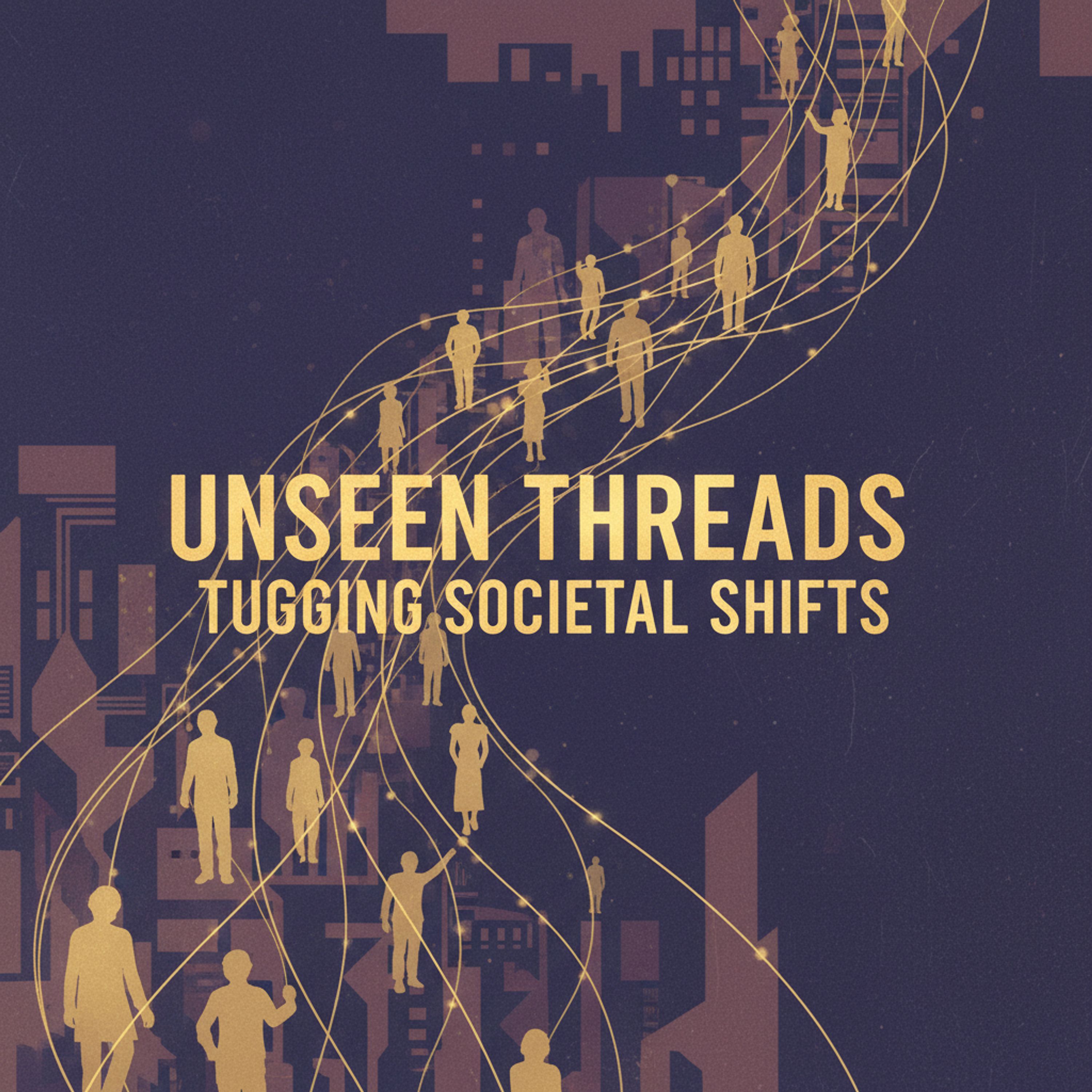 Unseen Threads Tugging Societal Shifts