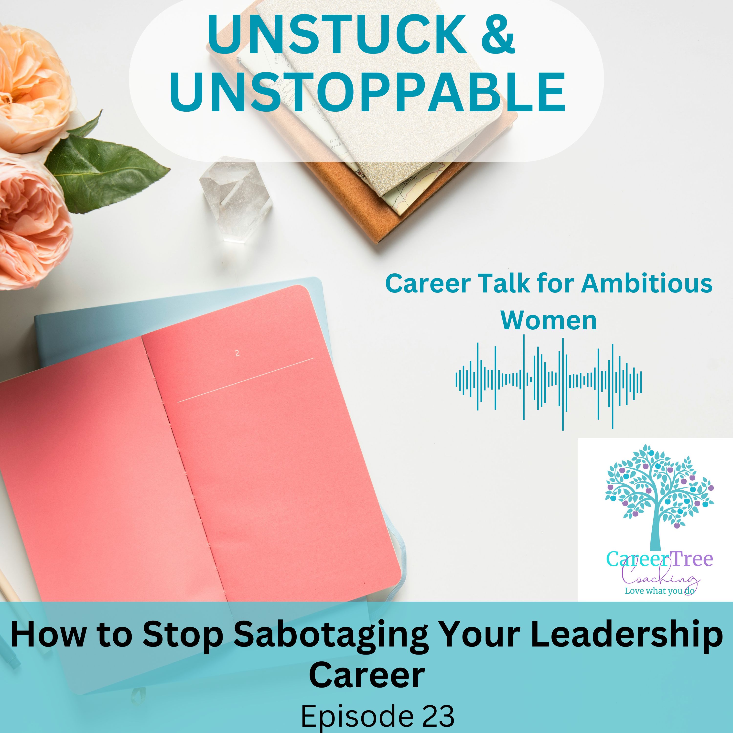 Episode 23 How to Stop Sabotaging Your Leadership Career