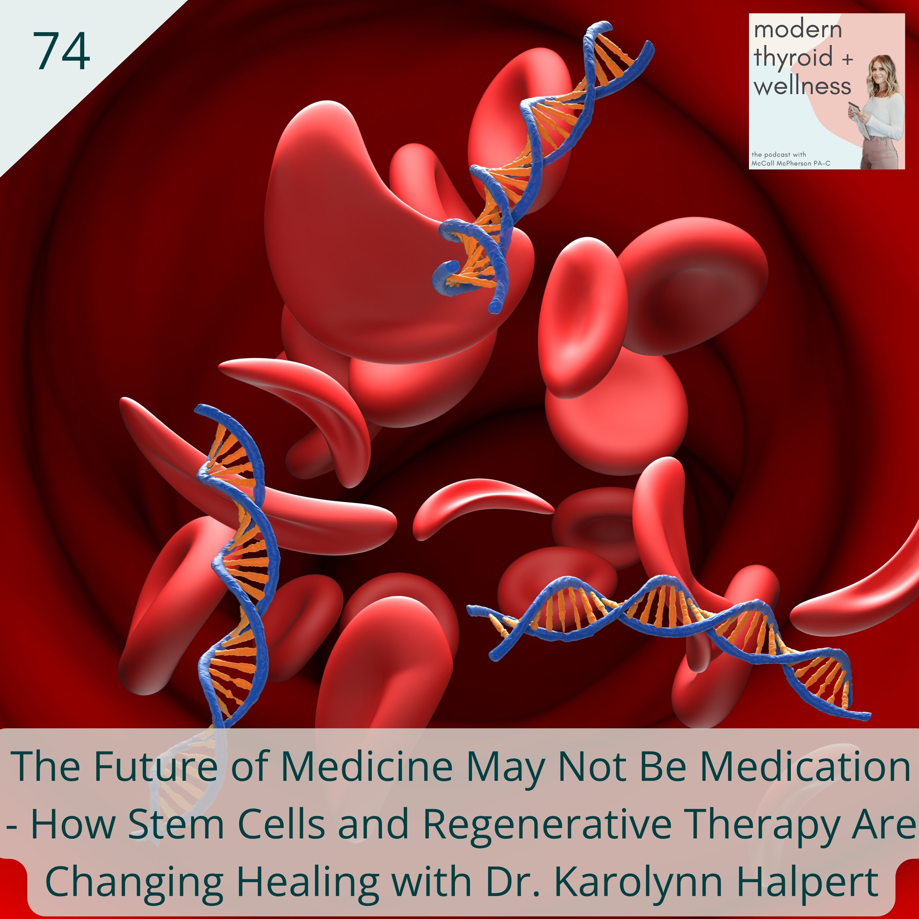 74: The Future of Medicine May Not Be Medication - How Stem Cells and Regenerative Therapy Are Changing Healing with Dr. Karolynn Halpert