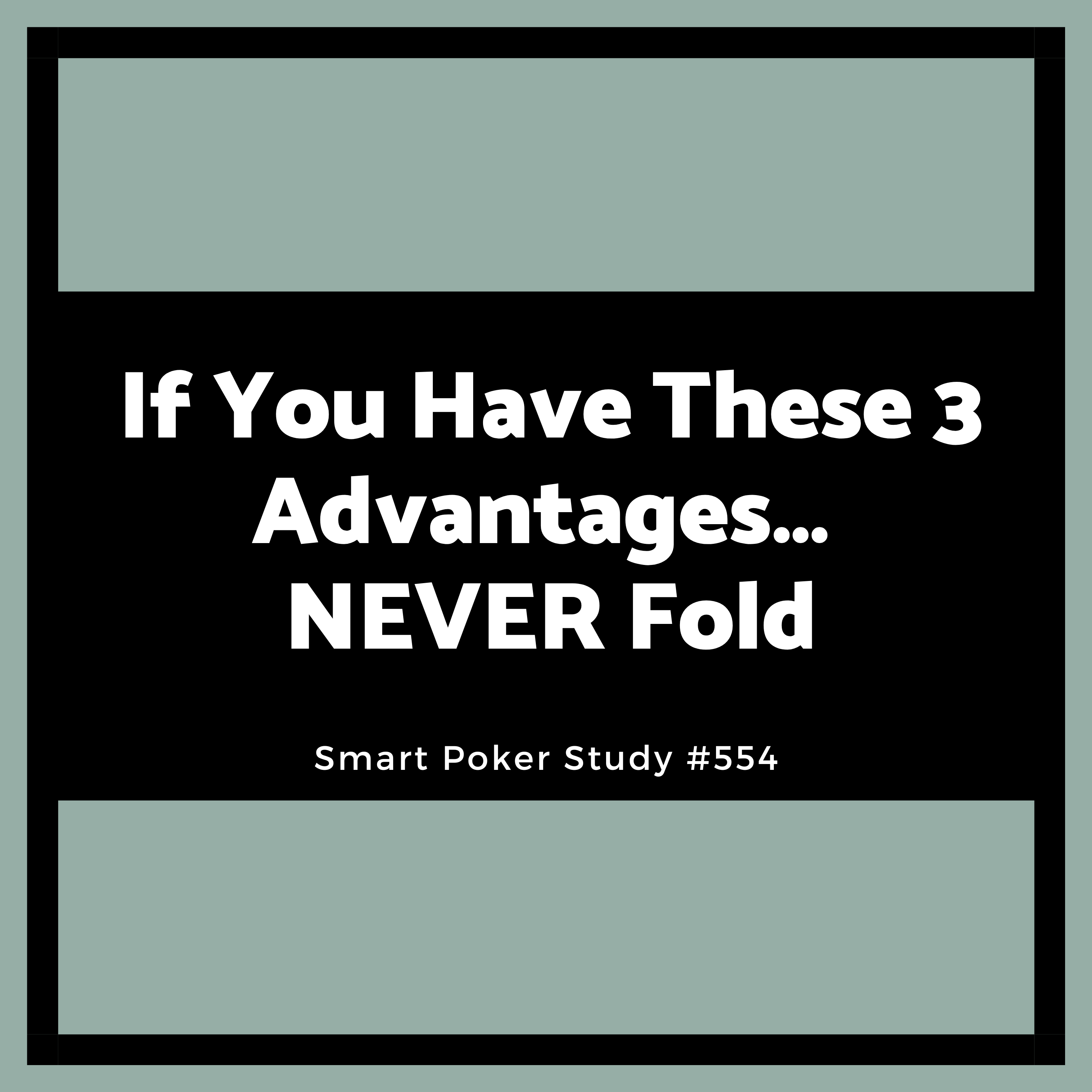 If You Have These 3 Advantages… NEVER Fold #554