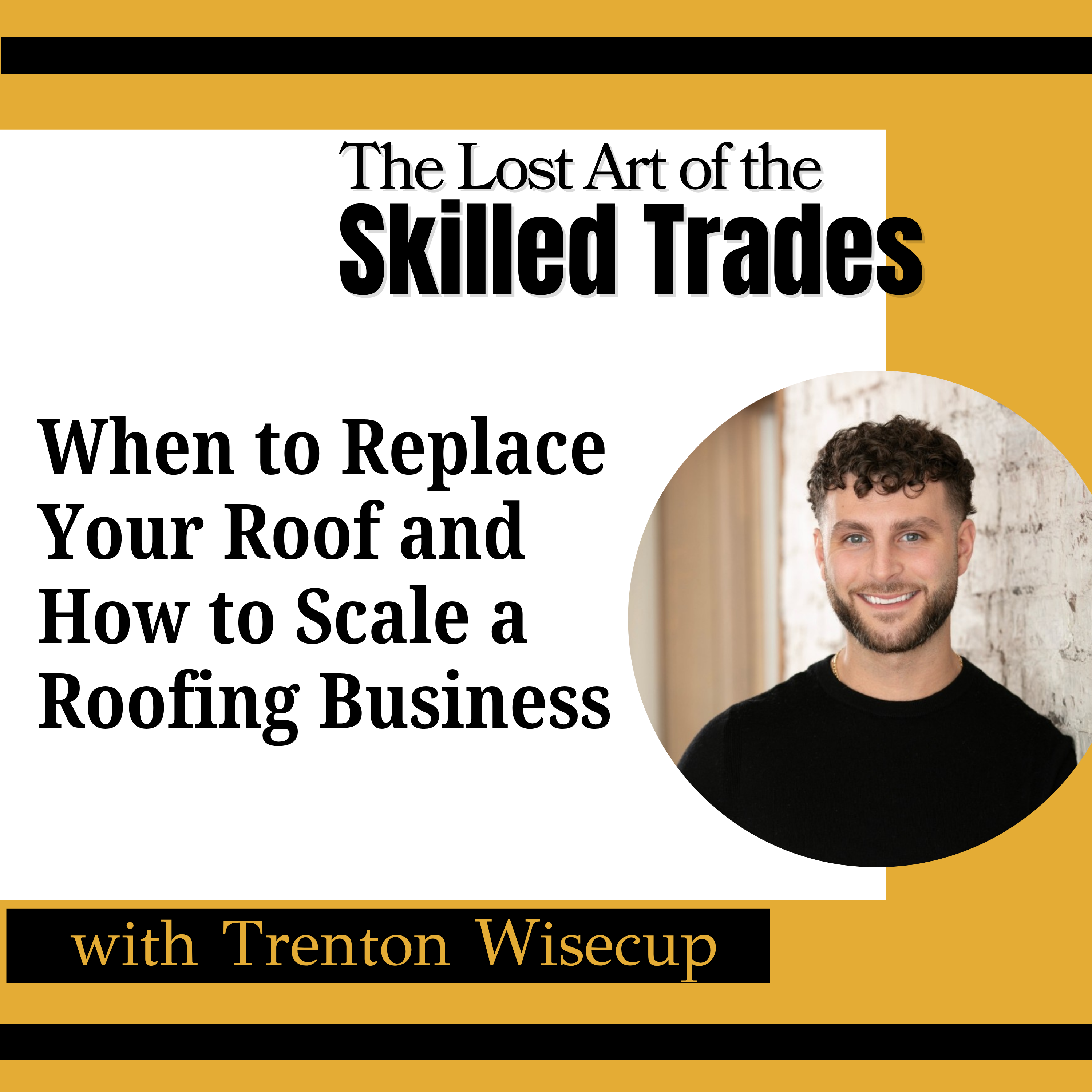 When to Replace Your Roof and How to Scale a Roofing Business with Trenton Wisecup