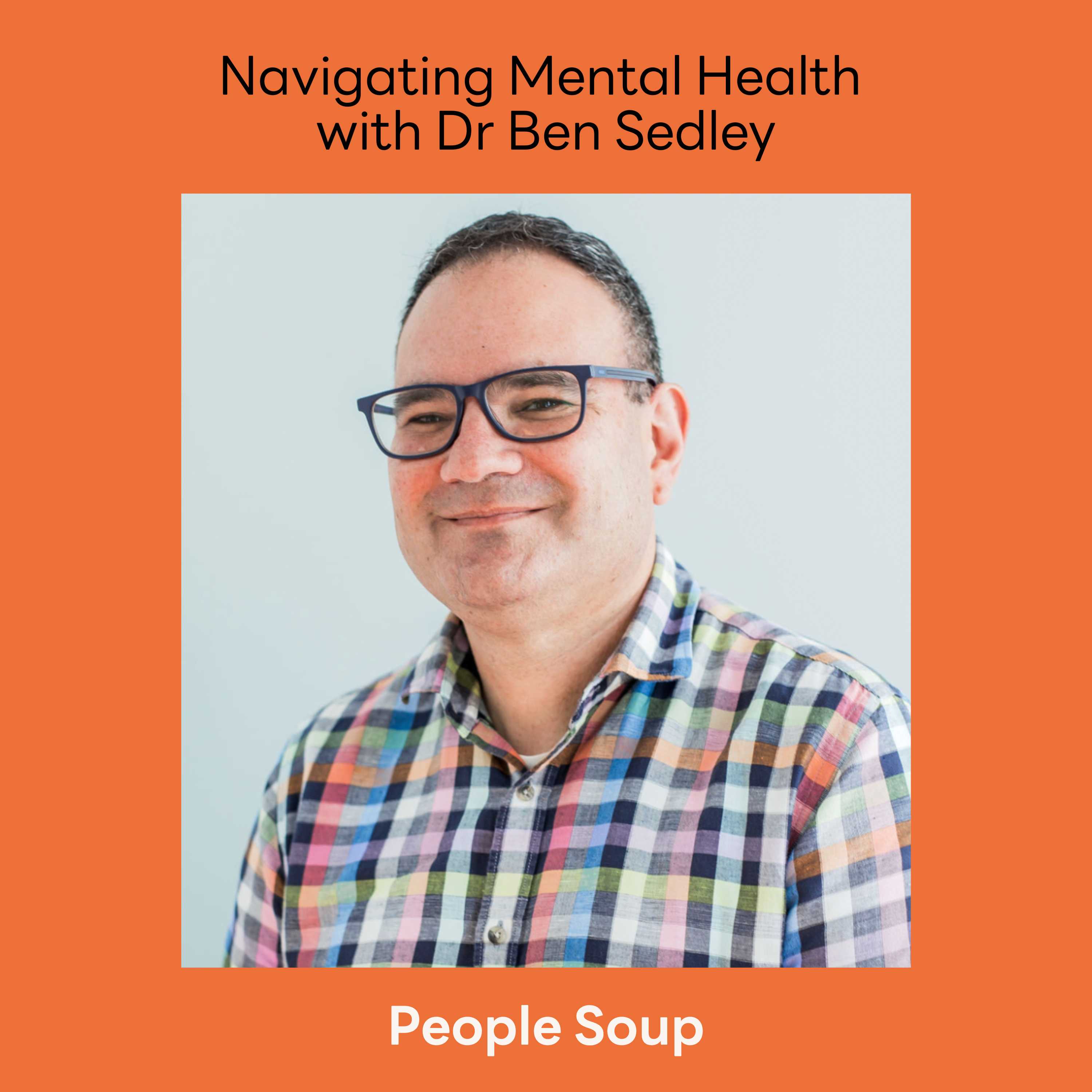 Navigating Mental Health with Dr Ben Sedley