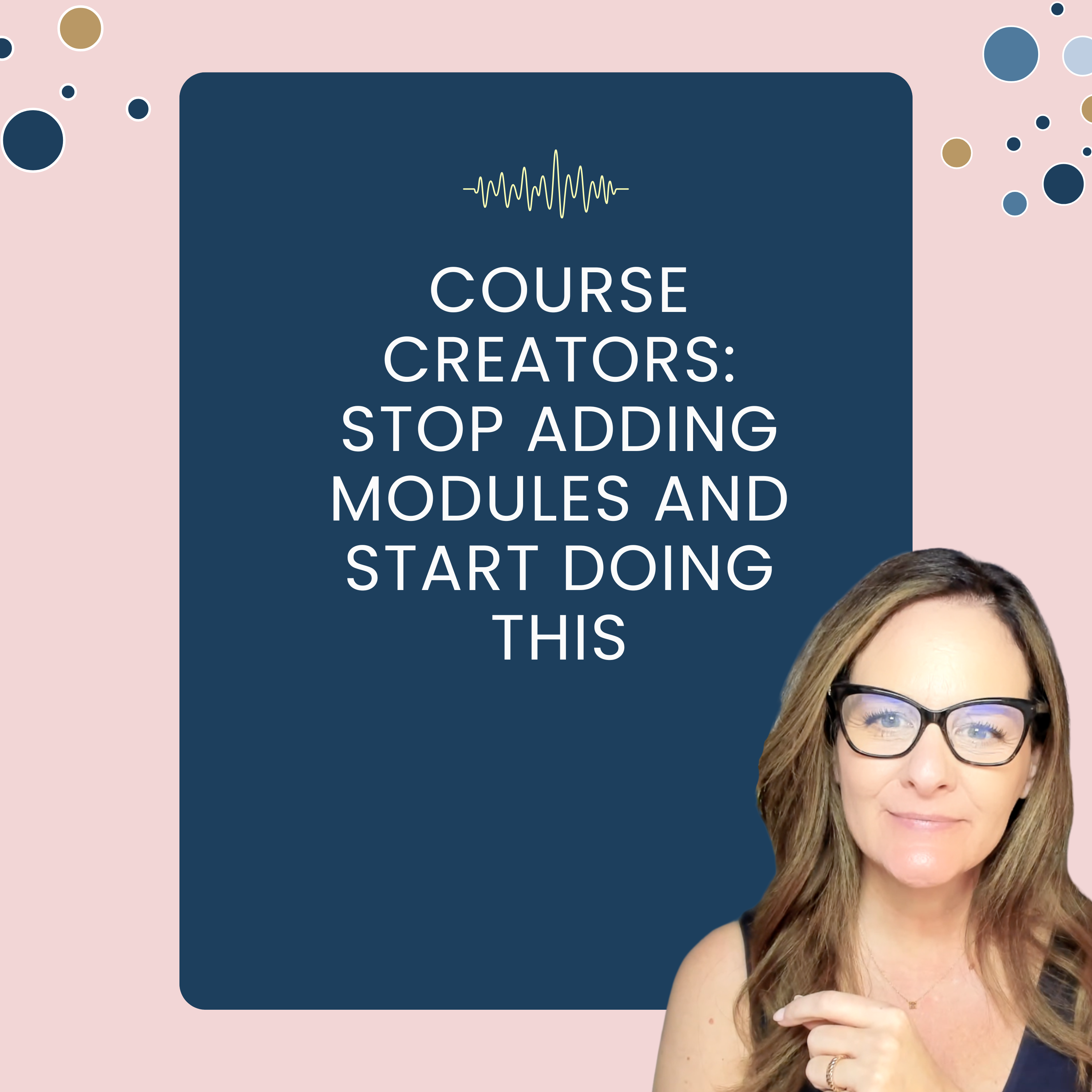 Course Creators: Stop Adding Modules and Start Doing This