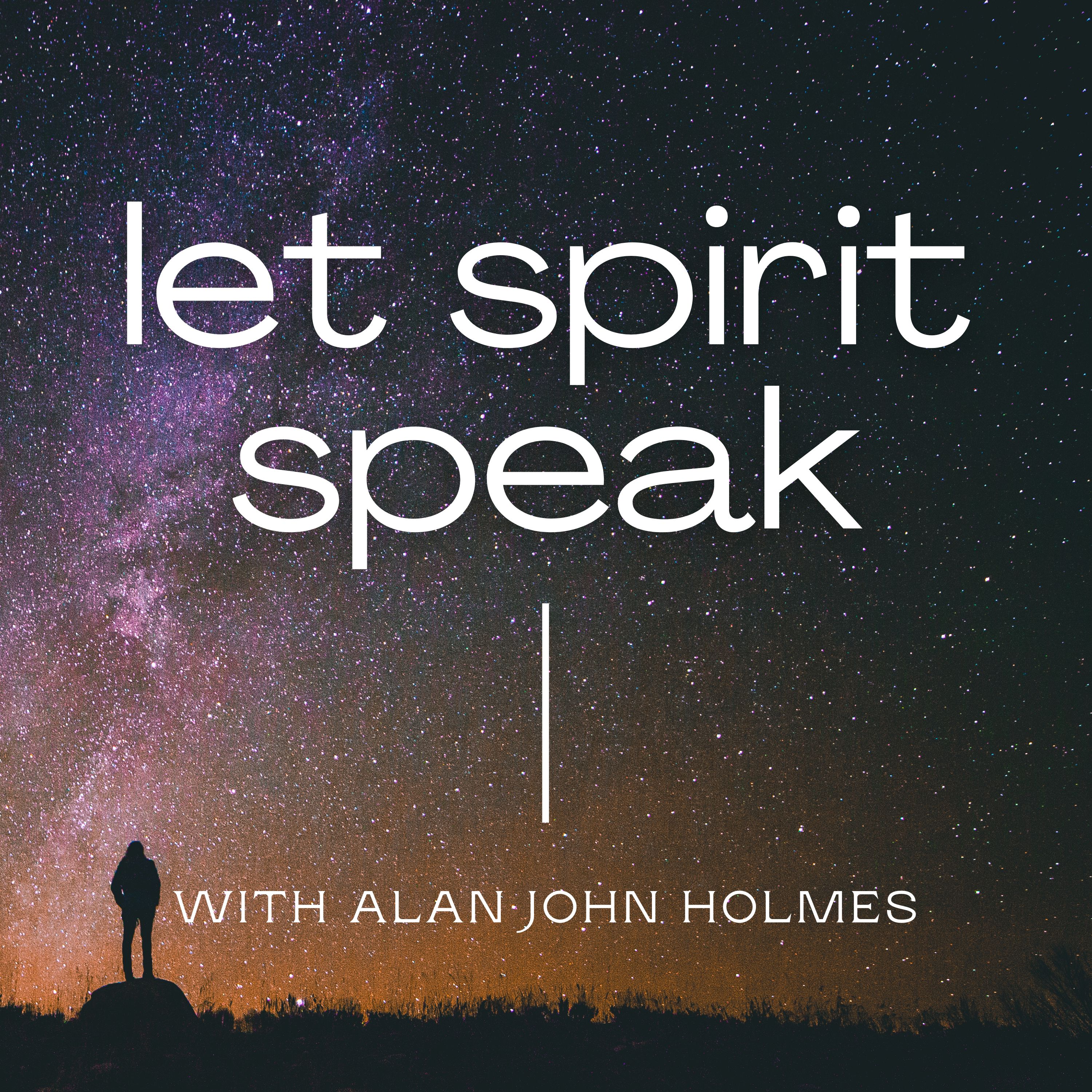 Artwork for Let Spirit Speak - A Spiritual and Mediumship Podcast with Alan John Holmes