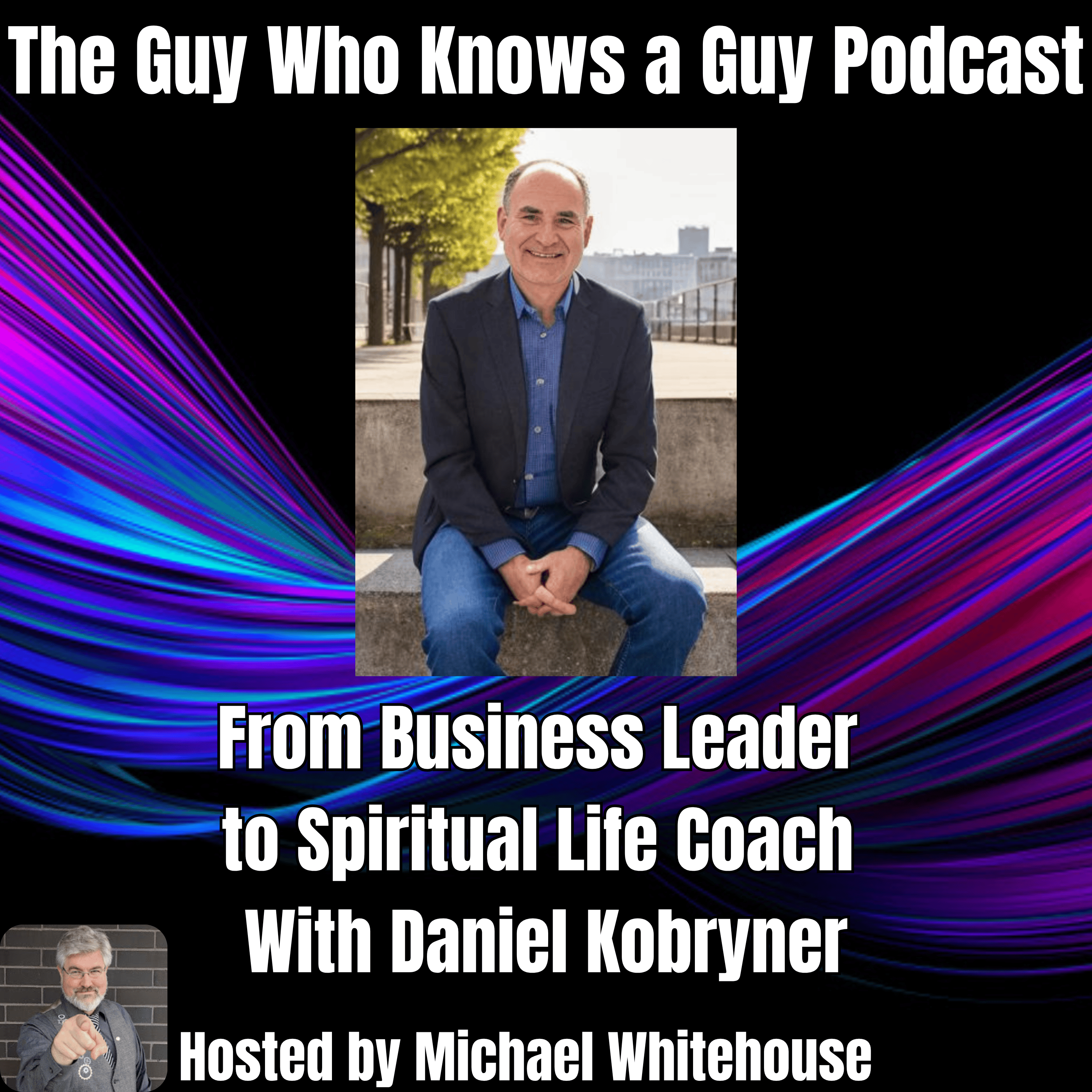 Daniel Kobryner: From Business Leader to Spiritual Life Coach
