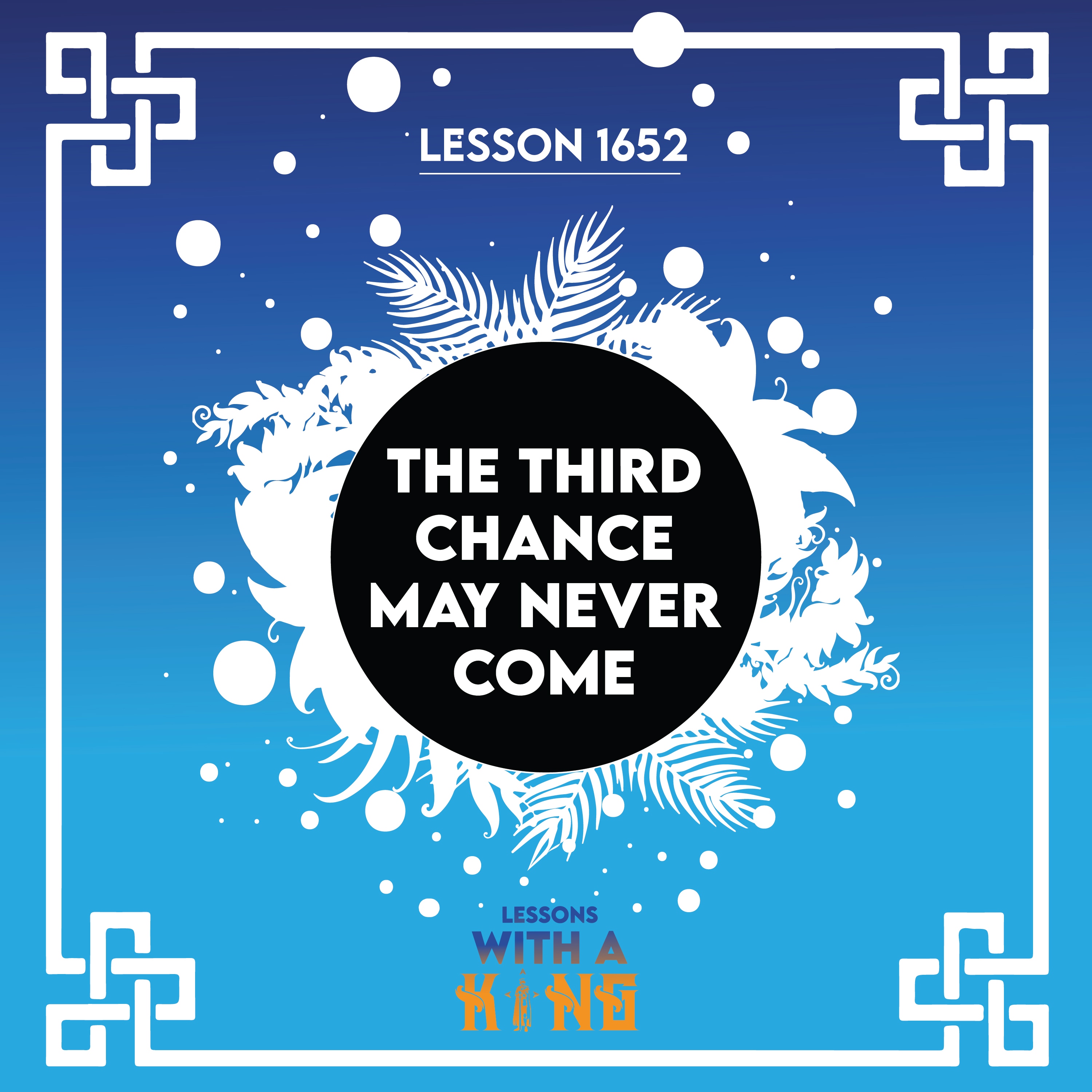 Lesson 1652: The Third Chance May Never Come
