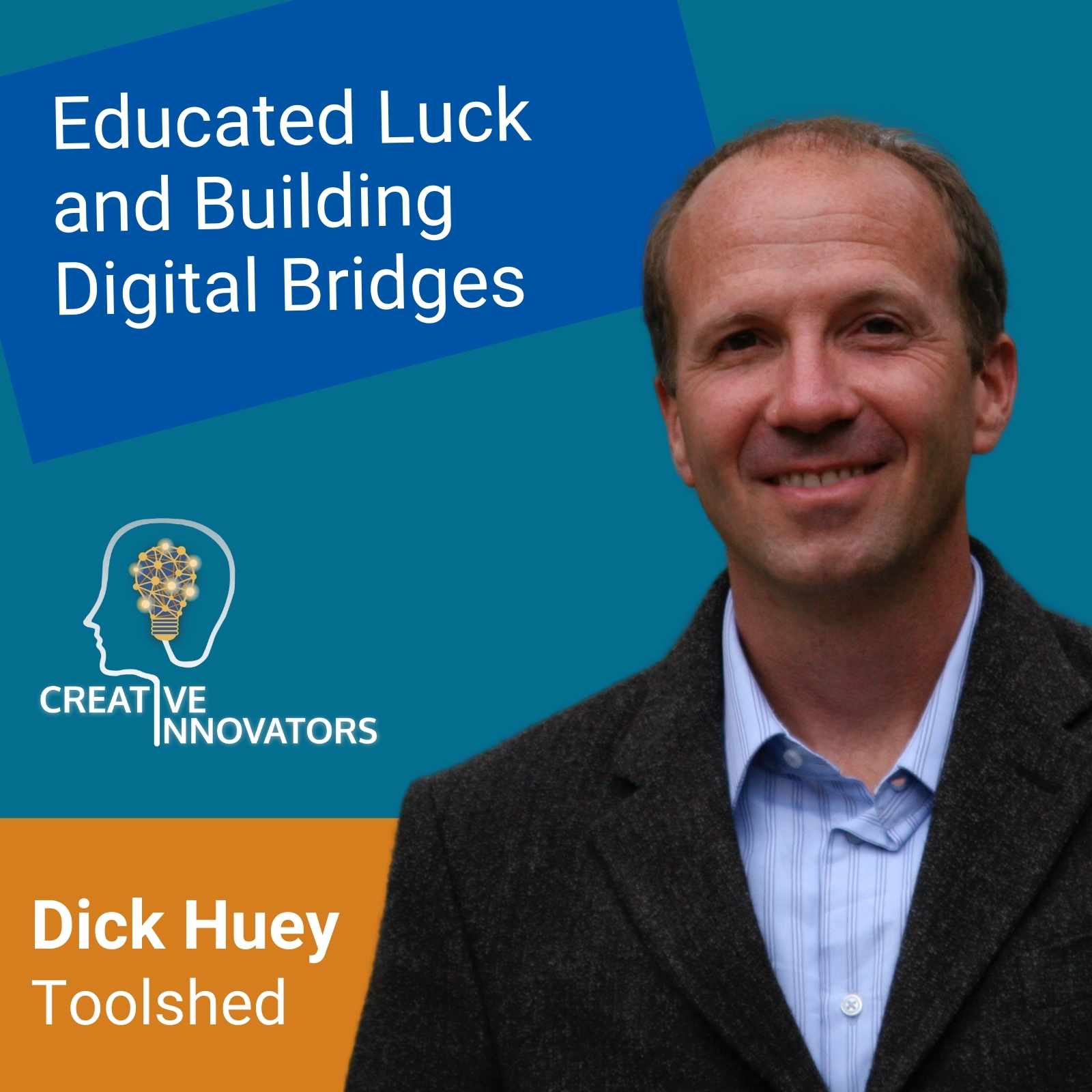Educated Luck and Building Digital Bridges . . . with Dick Huey