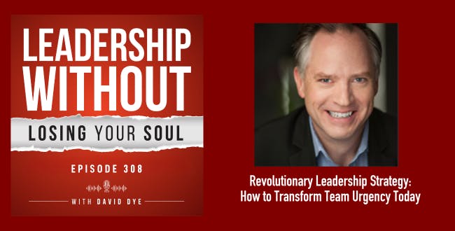 Revolutionary Leadership, Management and Communication Strategy: How to Transform Team Urgency Today