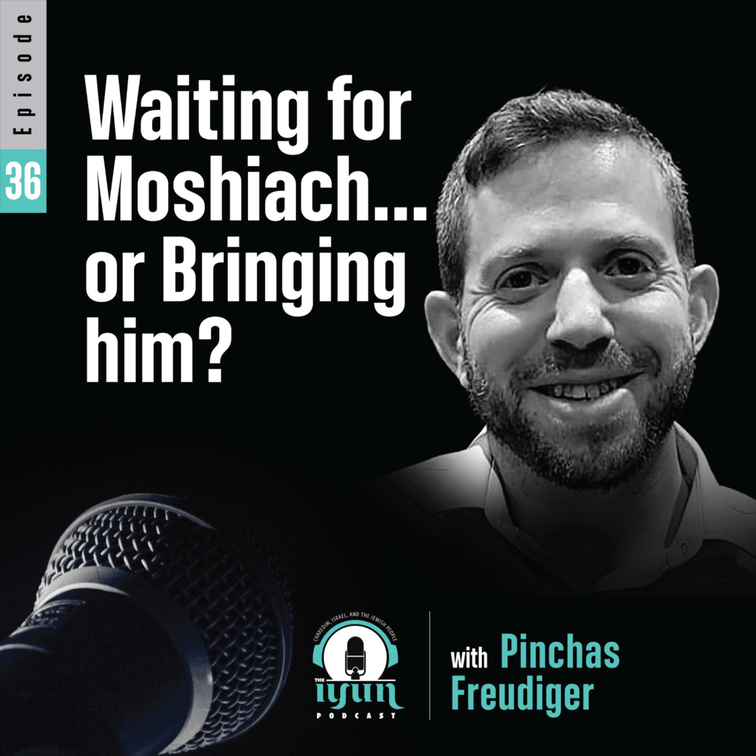 Episode 36 - "Waiting for Moshiach...or Bringing him?" episode artwork