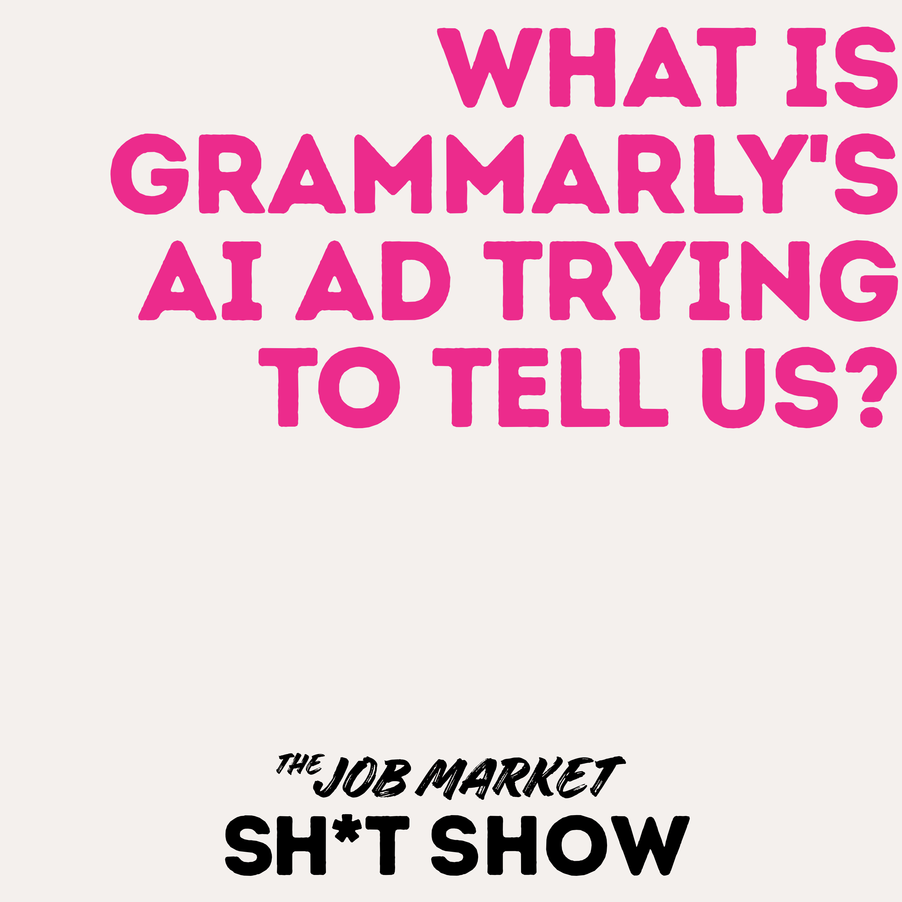 Q: What is Grammarly's AI Ad Trying to Tell Us? episode artwork