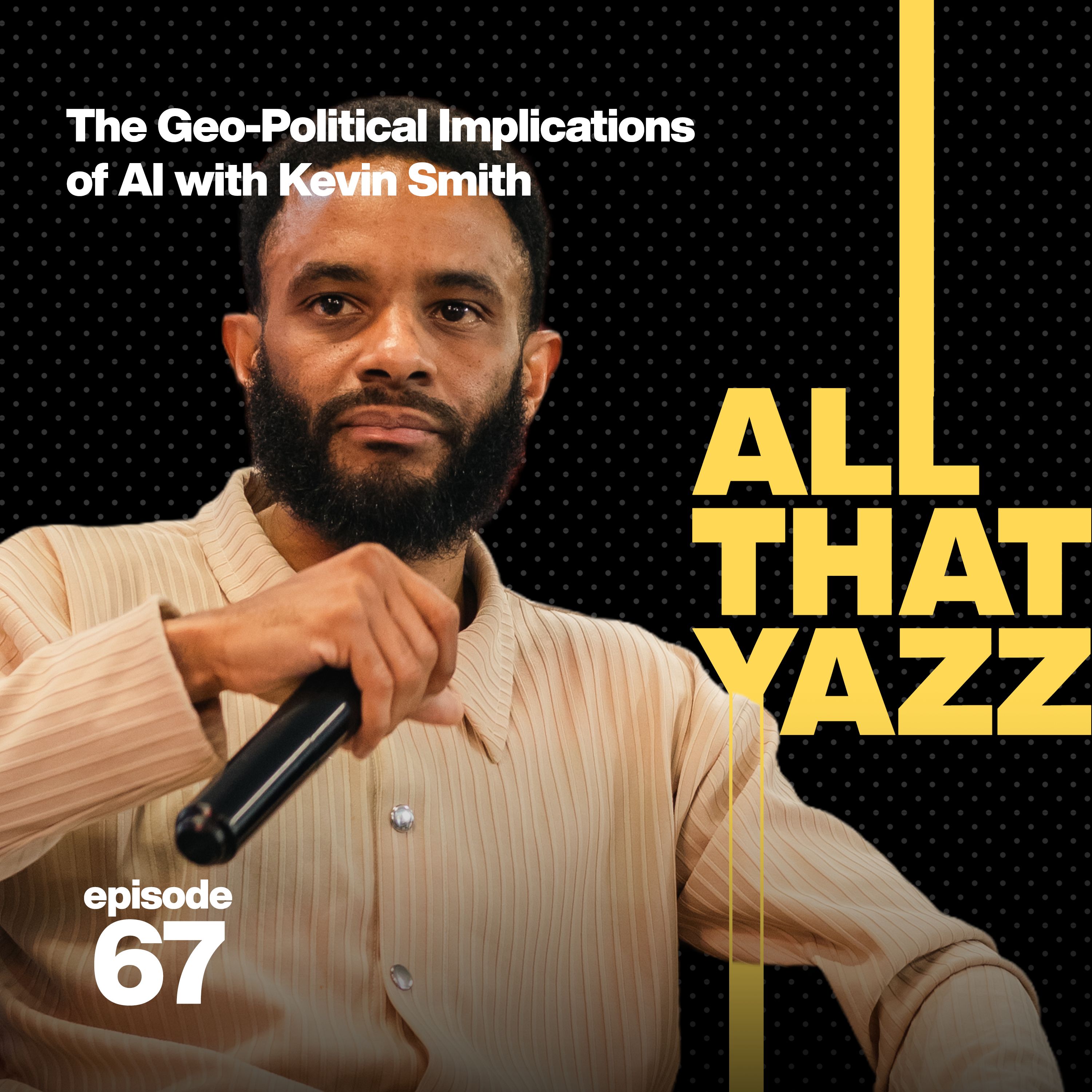 67. All That Yazz Live!: In Conversation with Kevin Smith: The Geopolitical Implications of Artificial Intelligence within Africa