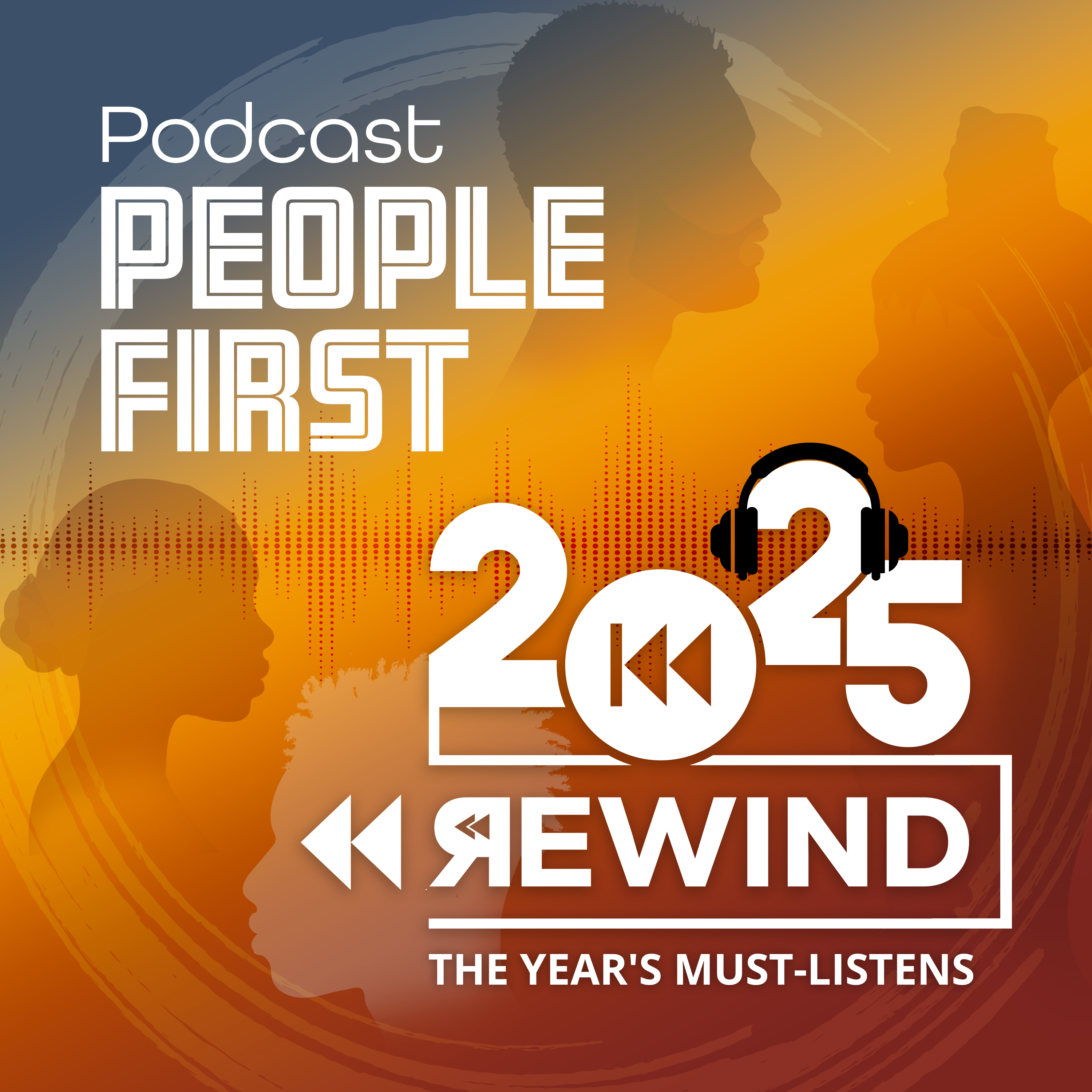 2025 Rewind: The Year's Must-Listens | People First Podcast