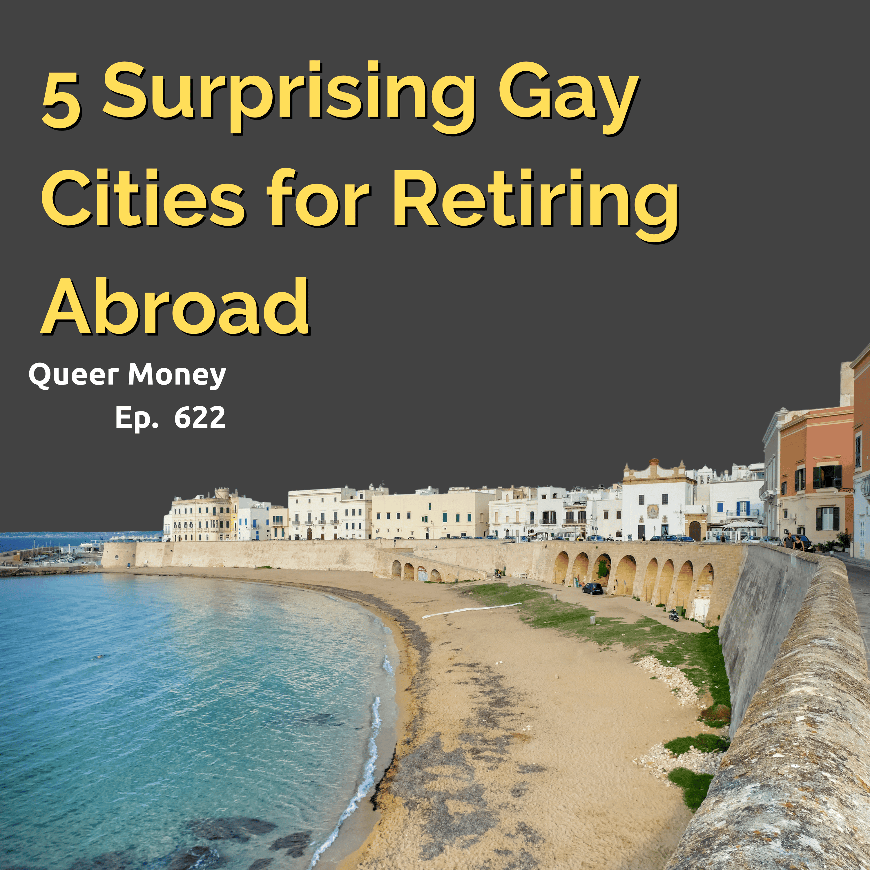 5 Surprising Gay Cities for Retiring Abroad | Queer Money Ep. 622 5 Surprising Gay Cities for Retiring Abroad | Queer Money Ep. 622