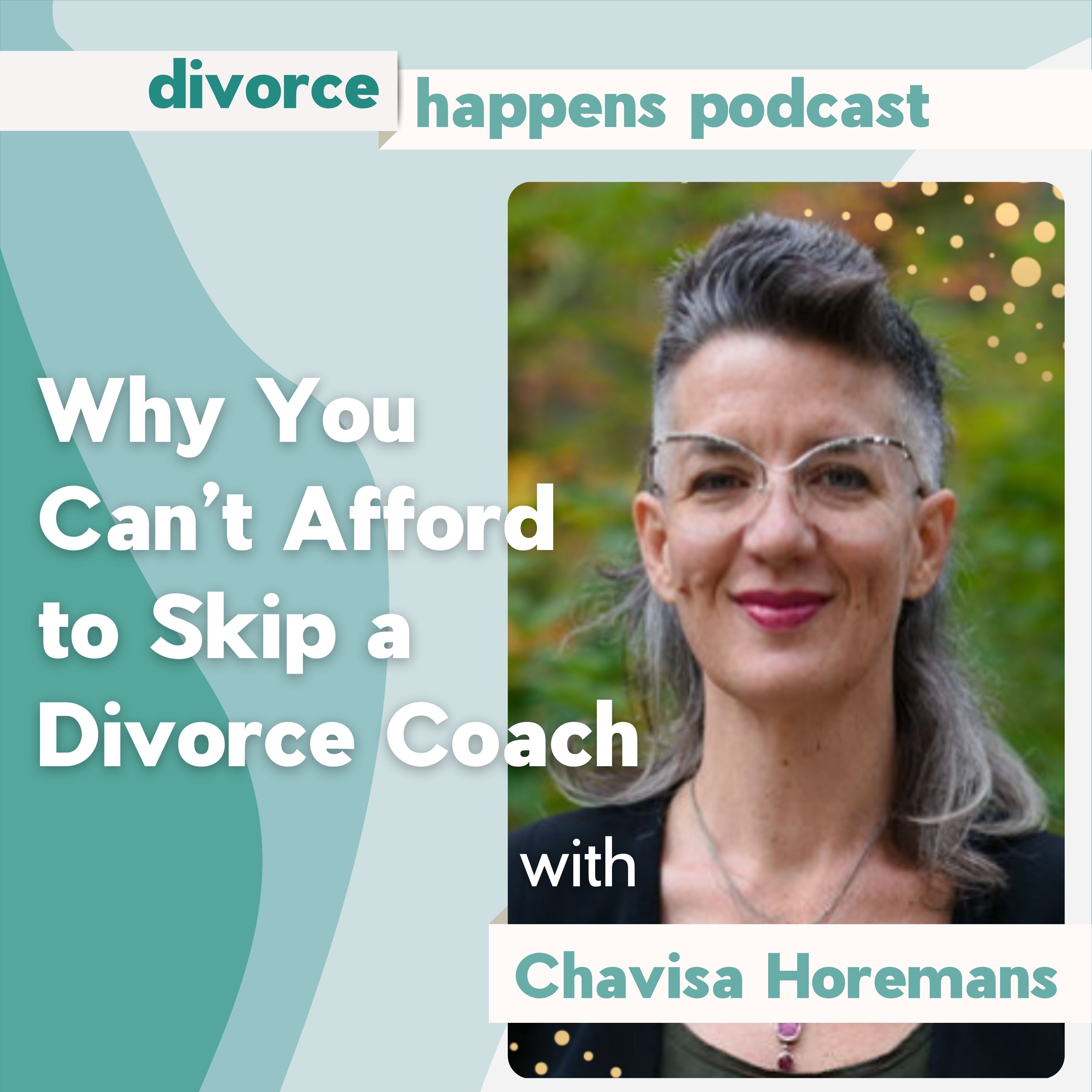 Why You Can’t Afford to Skip a Divorce Coach with Chavisa Horemans