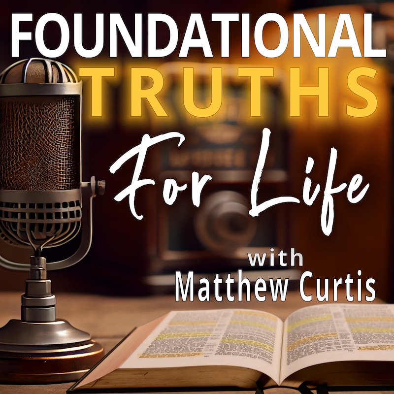 Artwork for podcast Foundational Truths for Life