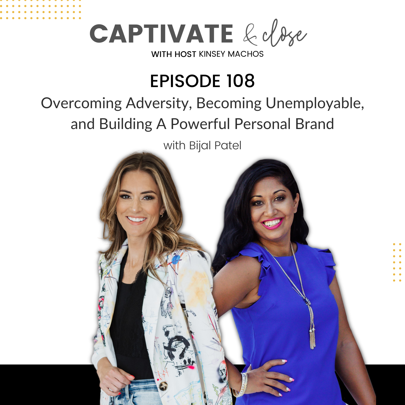 Overcoming Adversity, Becoming Unemployable, and Building A Powerful Personal Brand With Bijal Patel