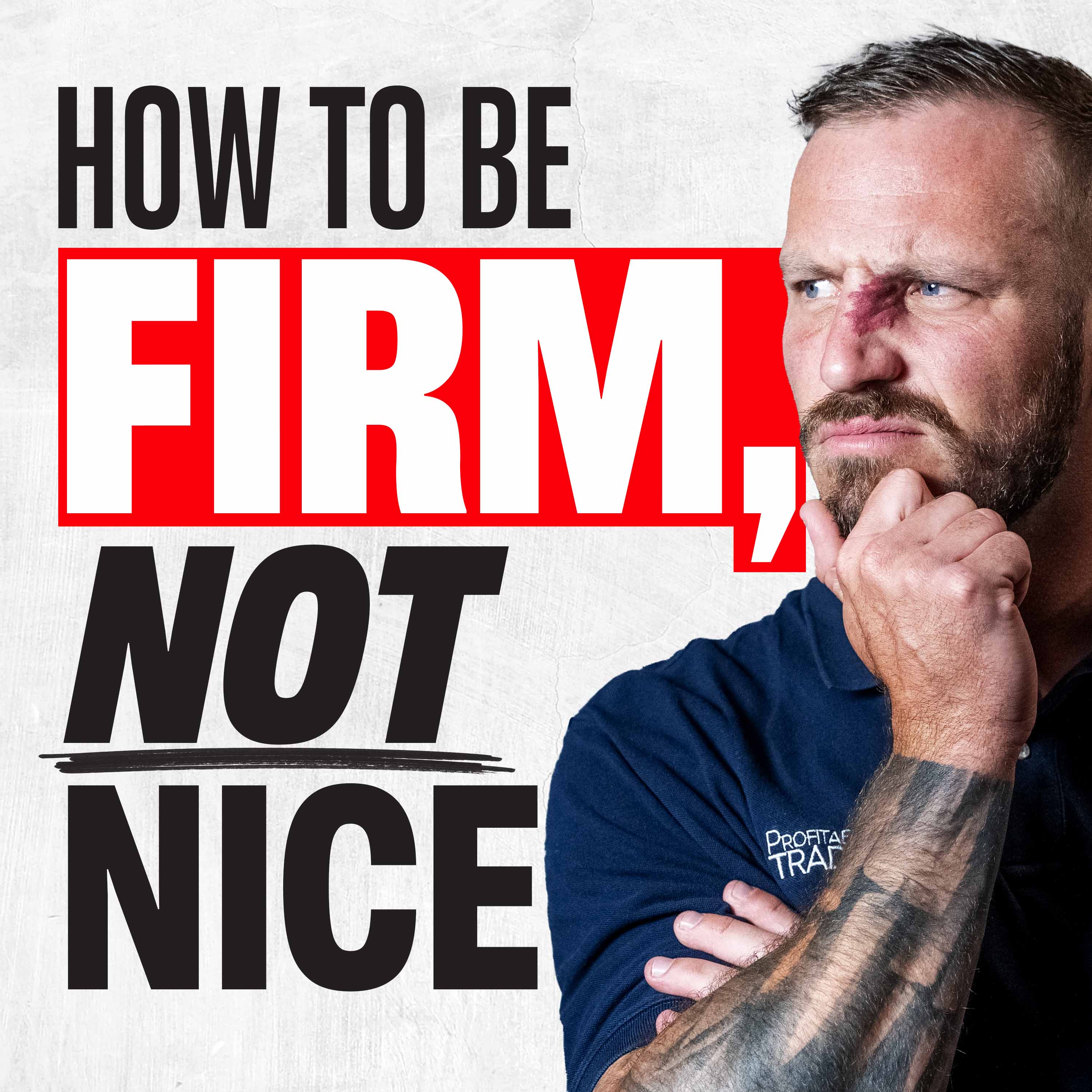 How To Be Firm, Not Nice (Quit being a pushover)
