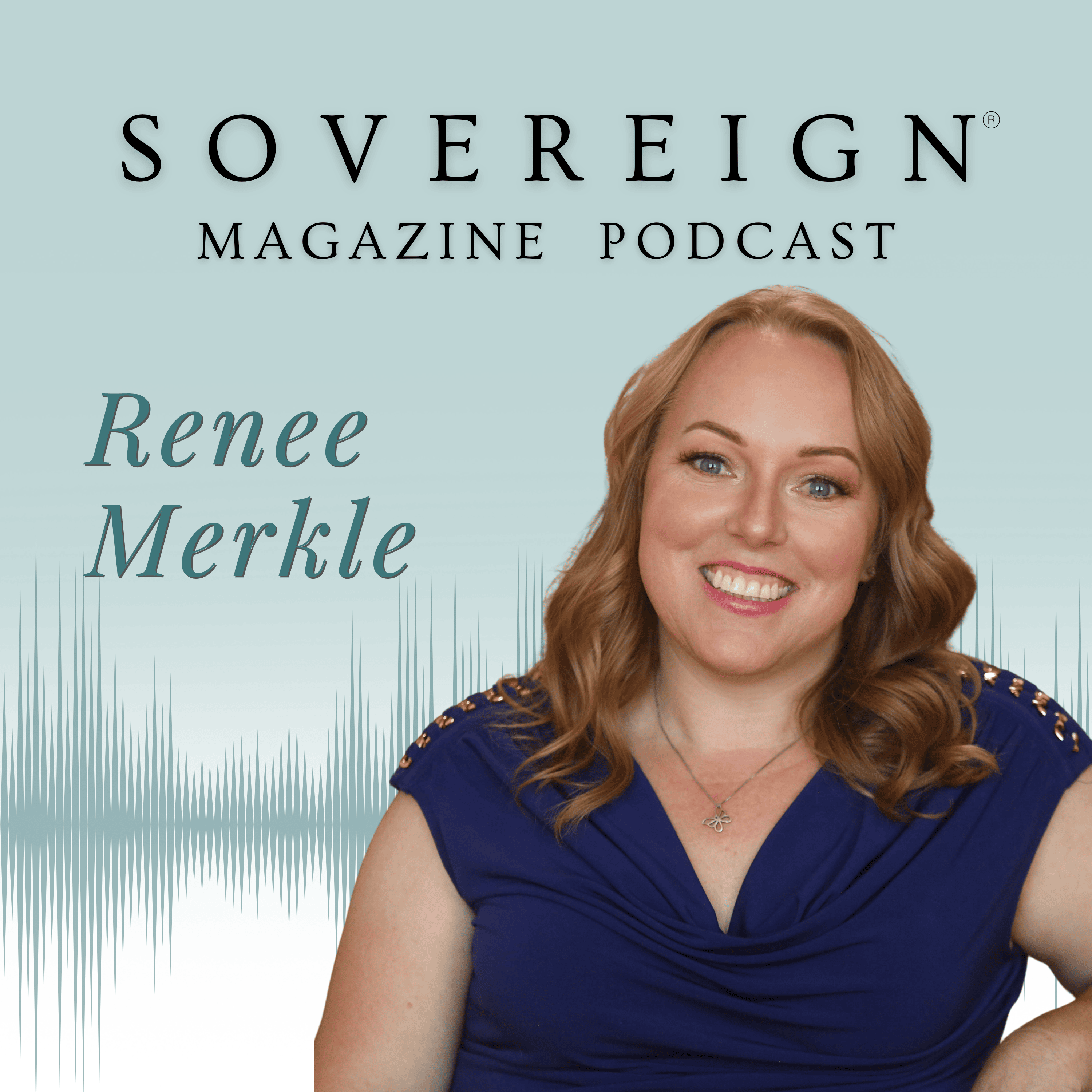 Trust Is the Frequency | SOVEREIGN Magazine® Podcast with Renee Merkle