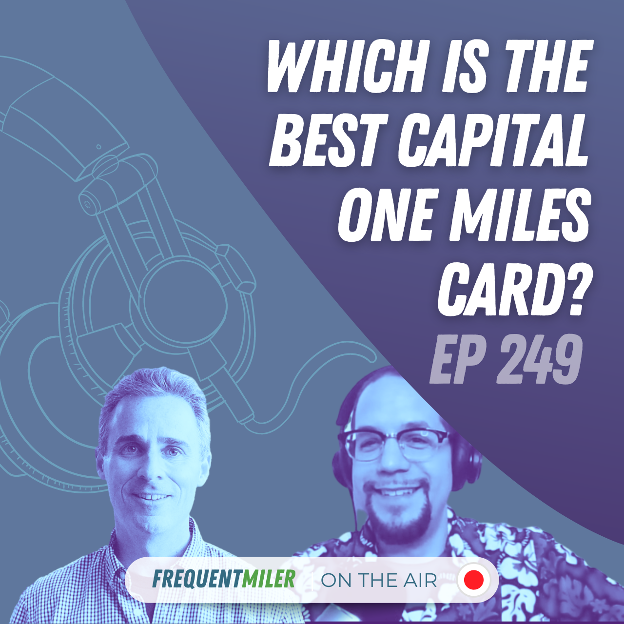 Which is the best Capital One Miles card? | Frequent Miler on the Air Ep249 | 4-5-24