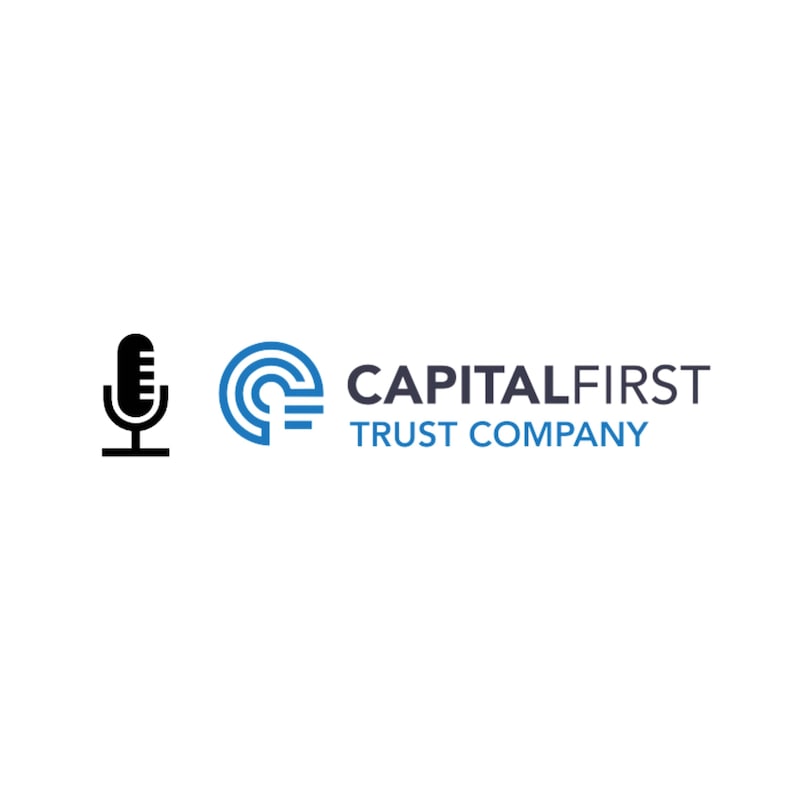 Artwork for podcast Capital First Trust Company
