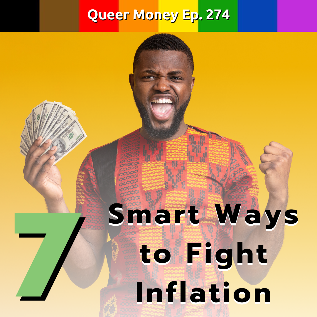 7 Smart Ways to Fight Inflation - Queer Money Ep. 274