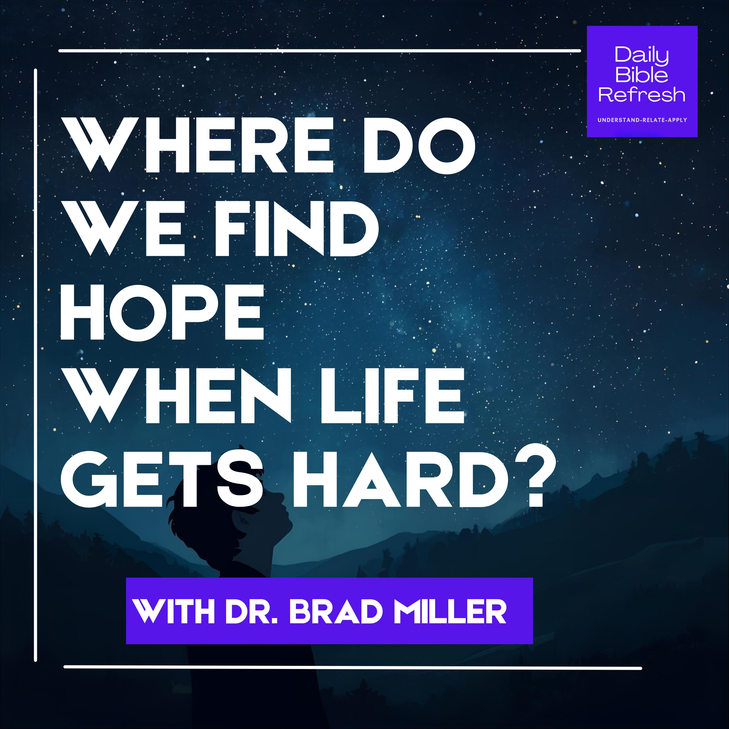 Where Do We Find Hope When Life Gets Hard? Where Do We Find Hope When Life Gets Hard?