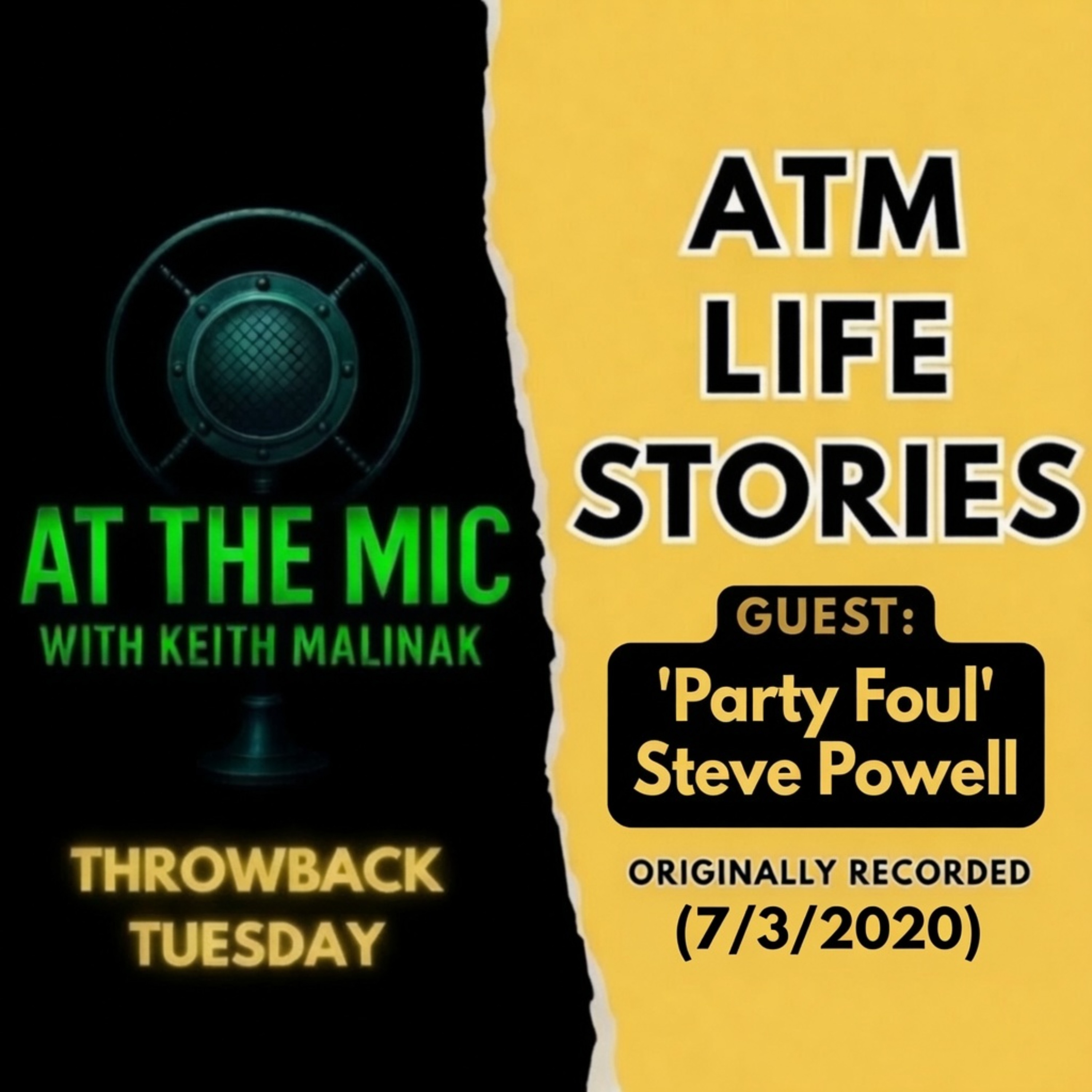 ATM: THROWBACK LIFE STORIES - 'Party Foul' Steve Powell (from 7/3/2020)