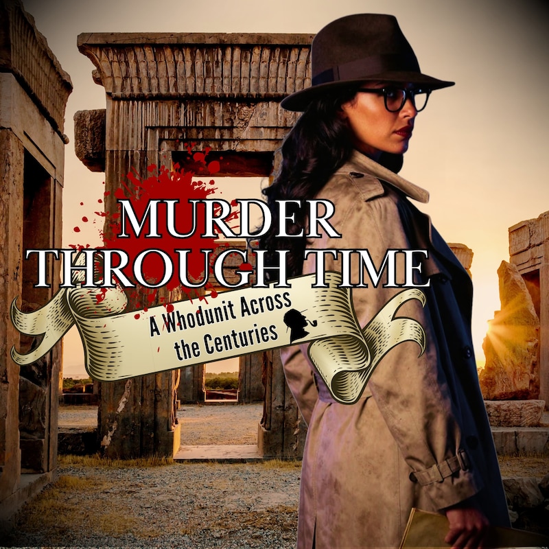 Artwork for podcast Murder Through Time: A Whodunit Across the Centuries