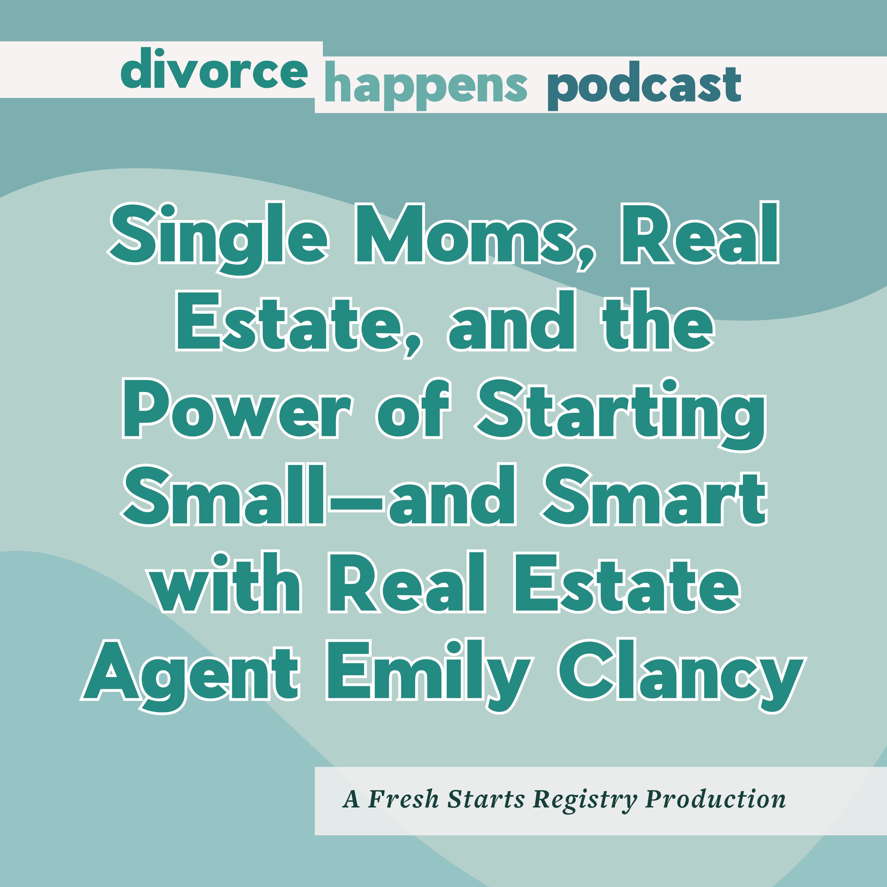 Single Moms, Real Estate, and the Power of Starting Small—and Smart with Real Estate Agent Emily Clancy