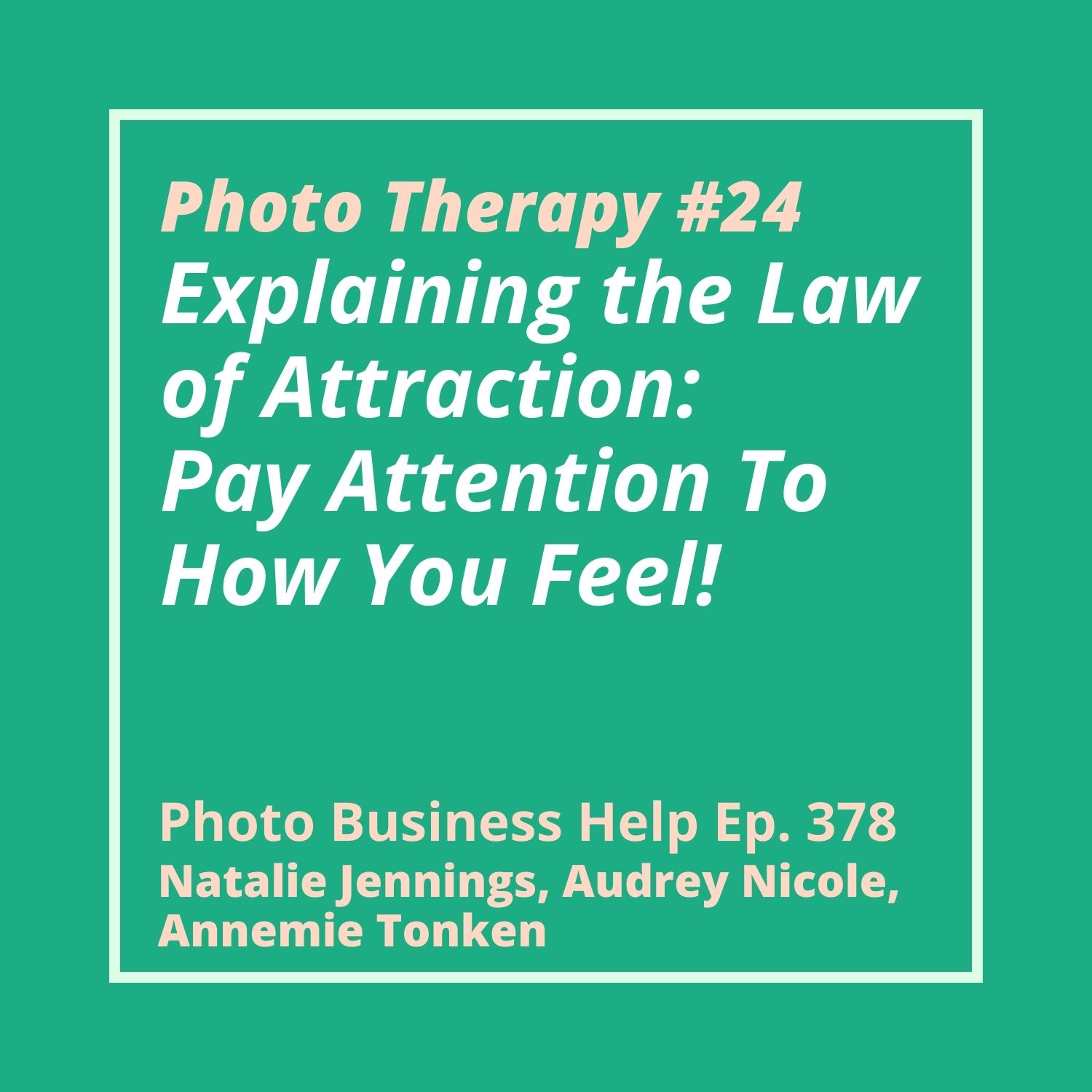 378: Photo Therapy #24 - Explaining the Law of Attraction: Pay Attention to How You Feel!