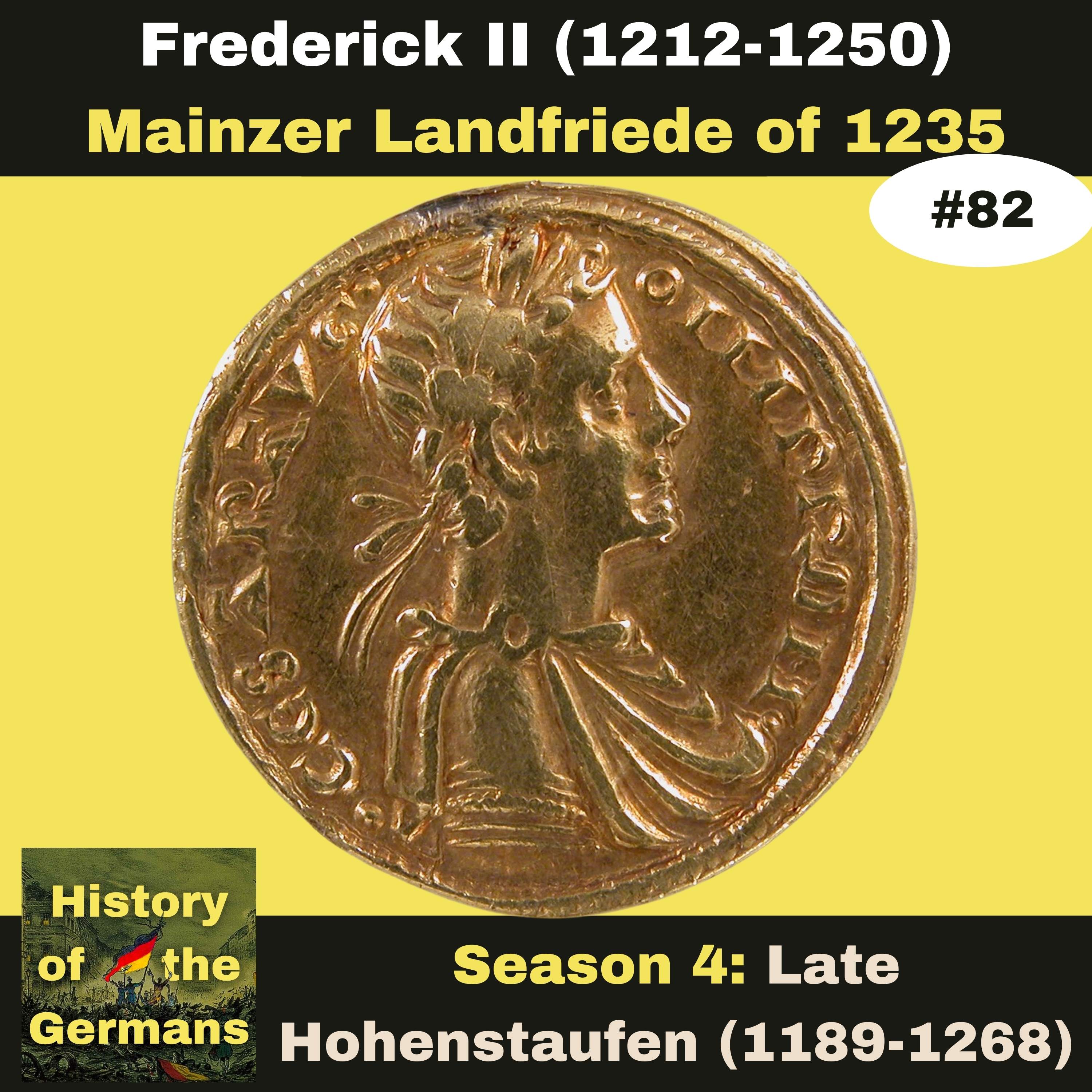 Ep. 82: Frederick II (1196-1250) - Stupor Mundi -  The Mainzer Landfriede on 1235