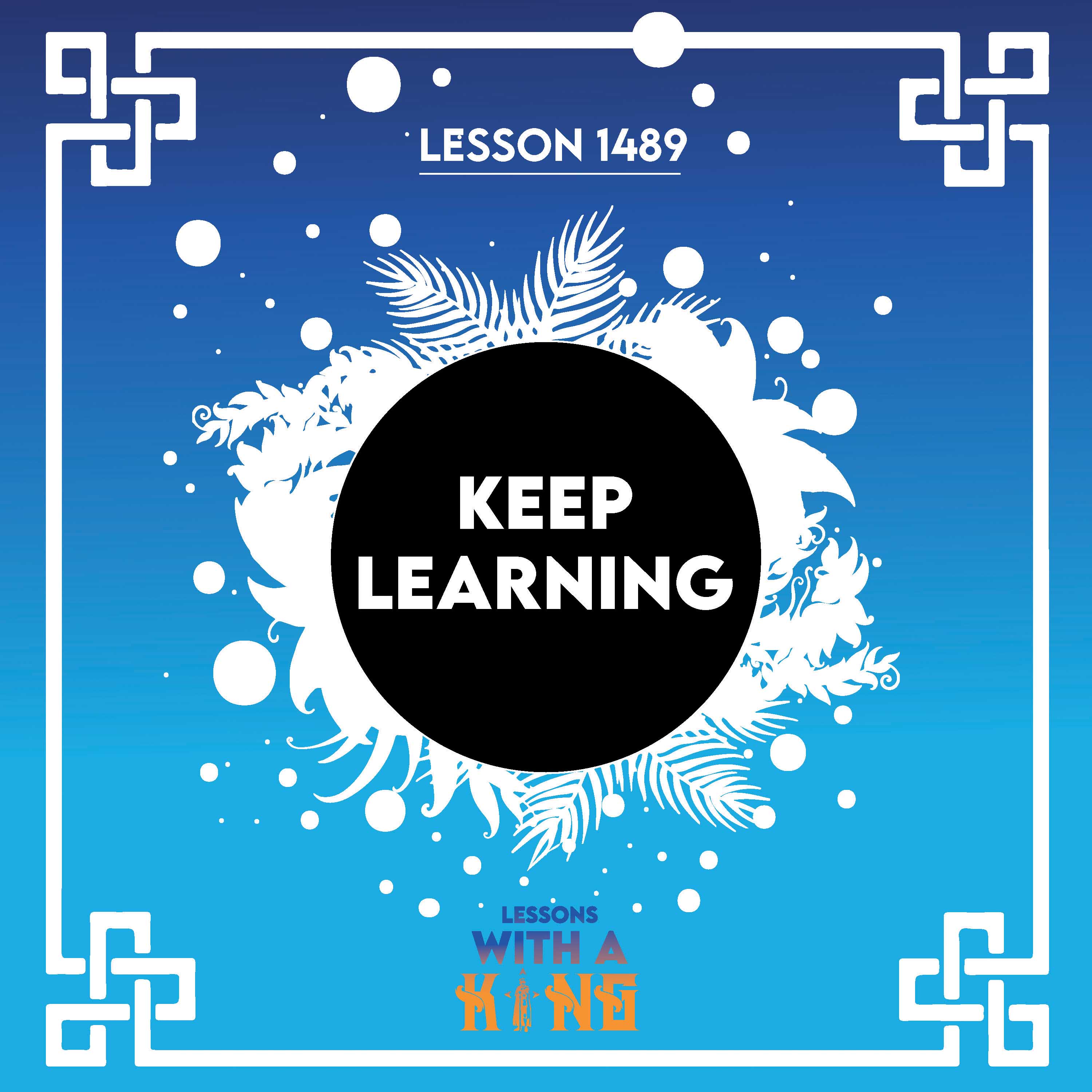Lesson 1489: Keep Learning