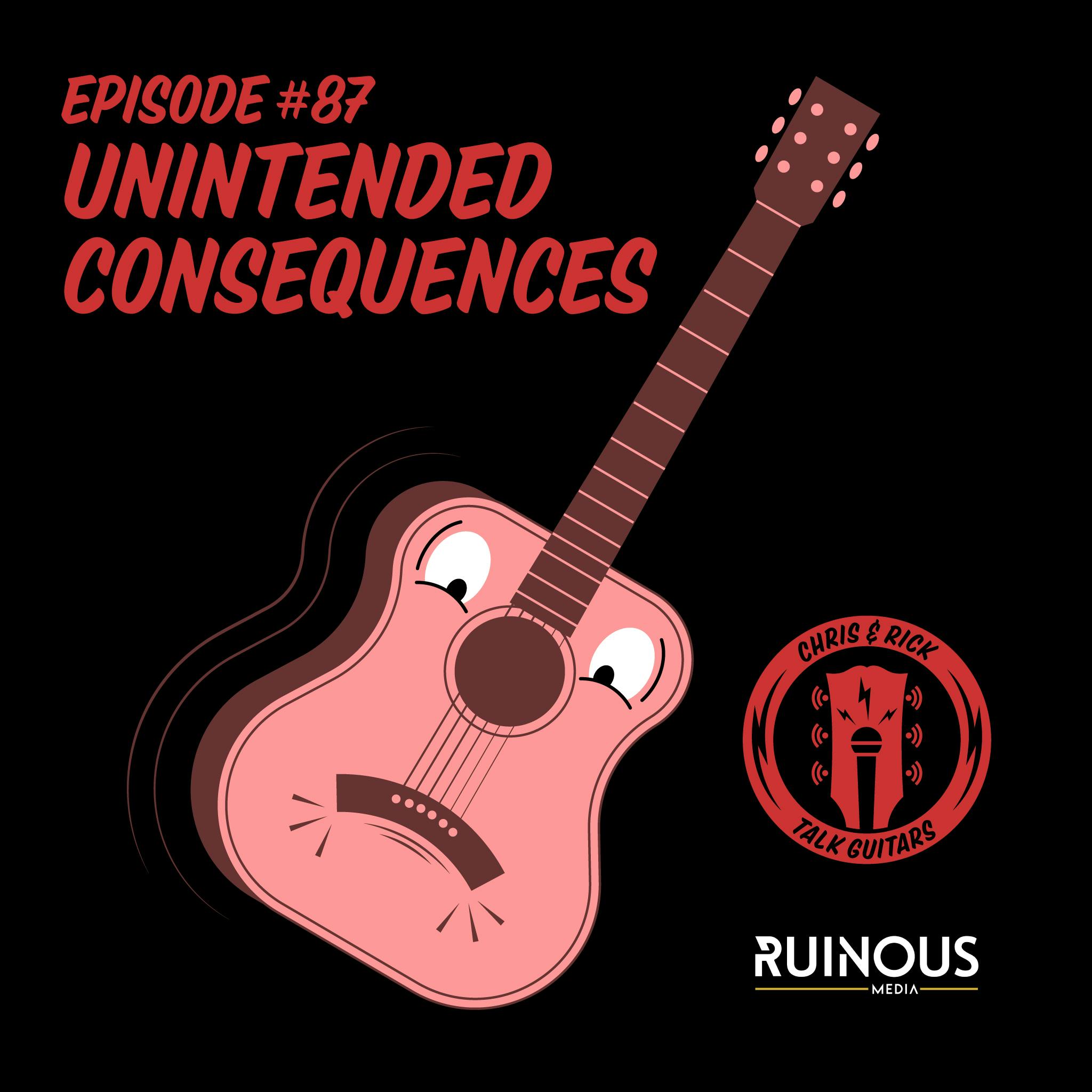 #87 Unintended Consequences