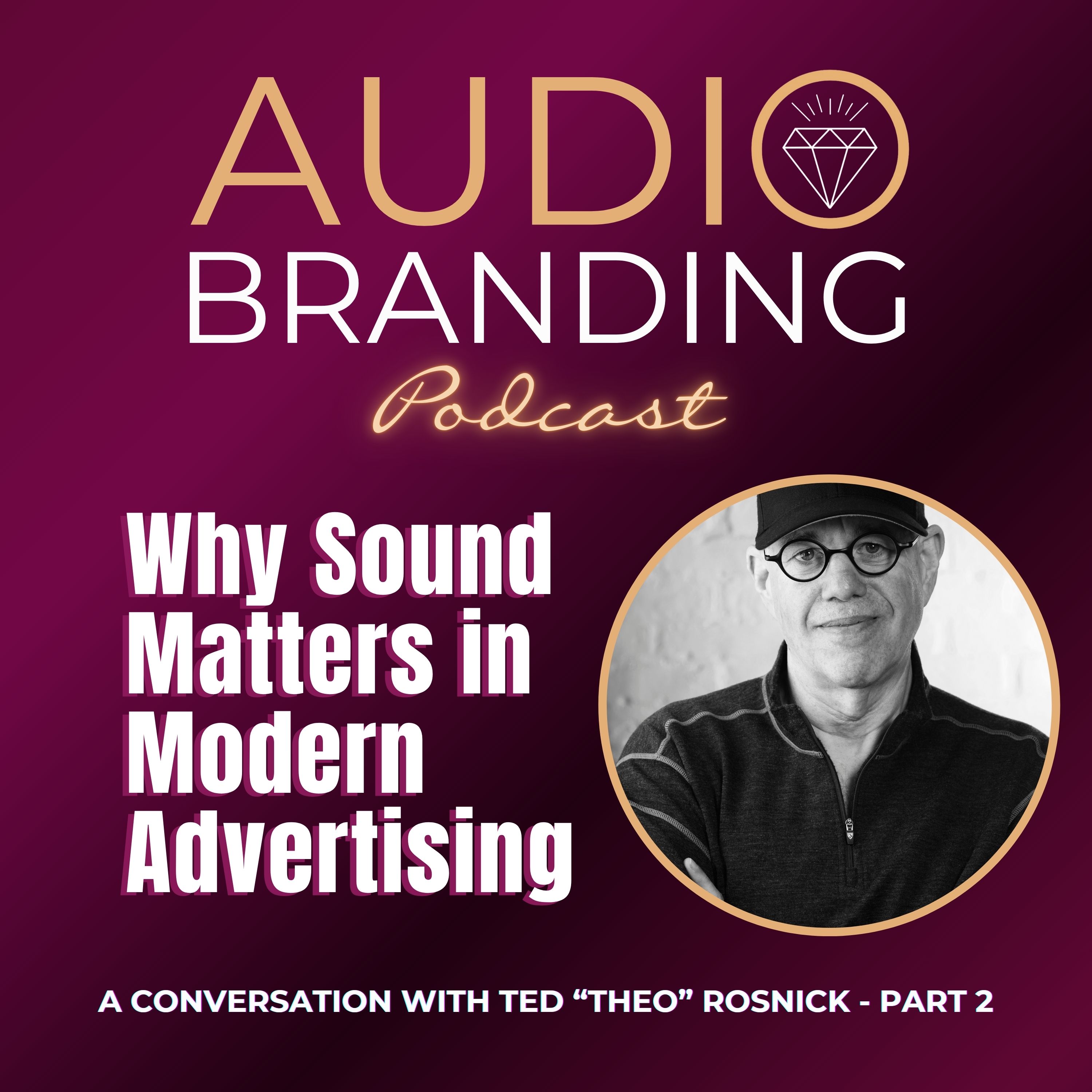 Why Sound Matters in Modern Advertising: A Conversation with Ted “Theo” Rosnick - Part 2