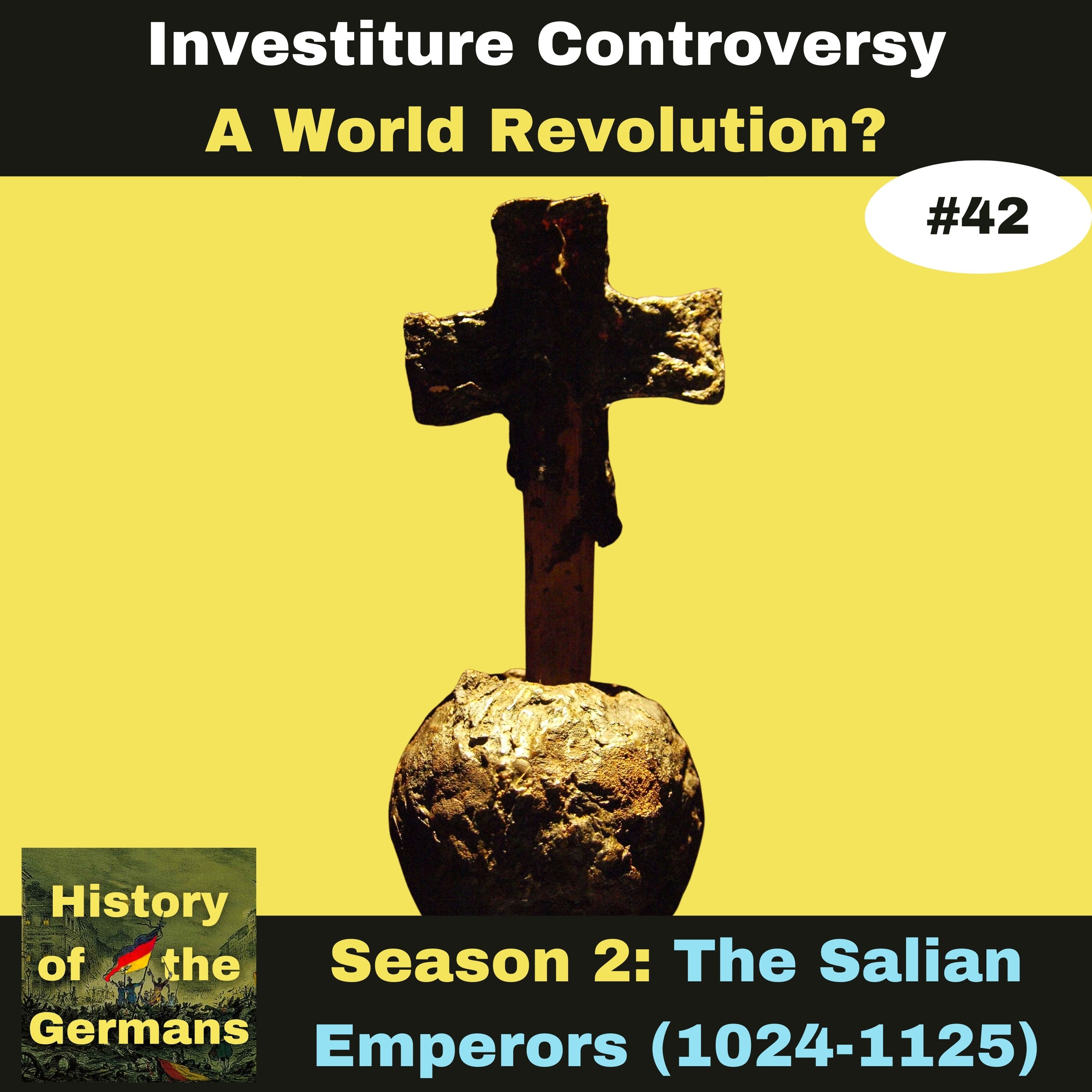 Ep. 42: Investiture Controversy (1065-1122)  - A World Revolution?