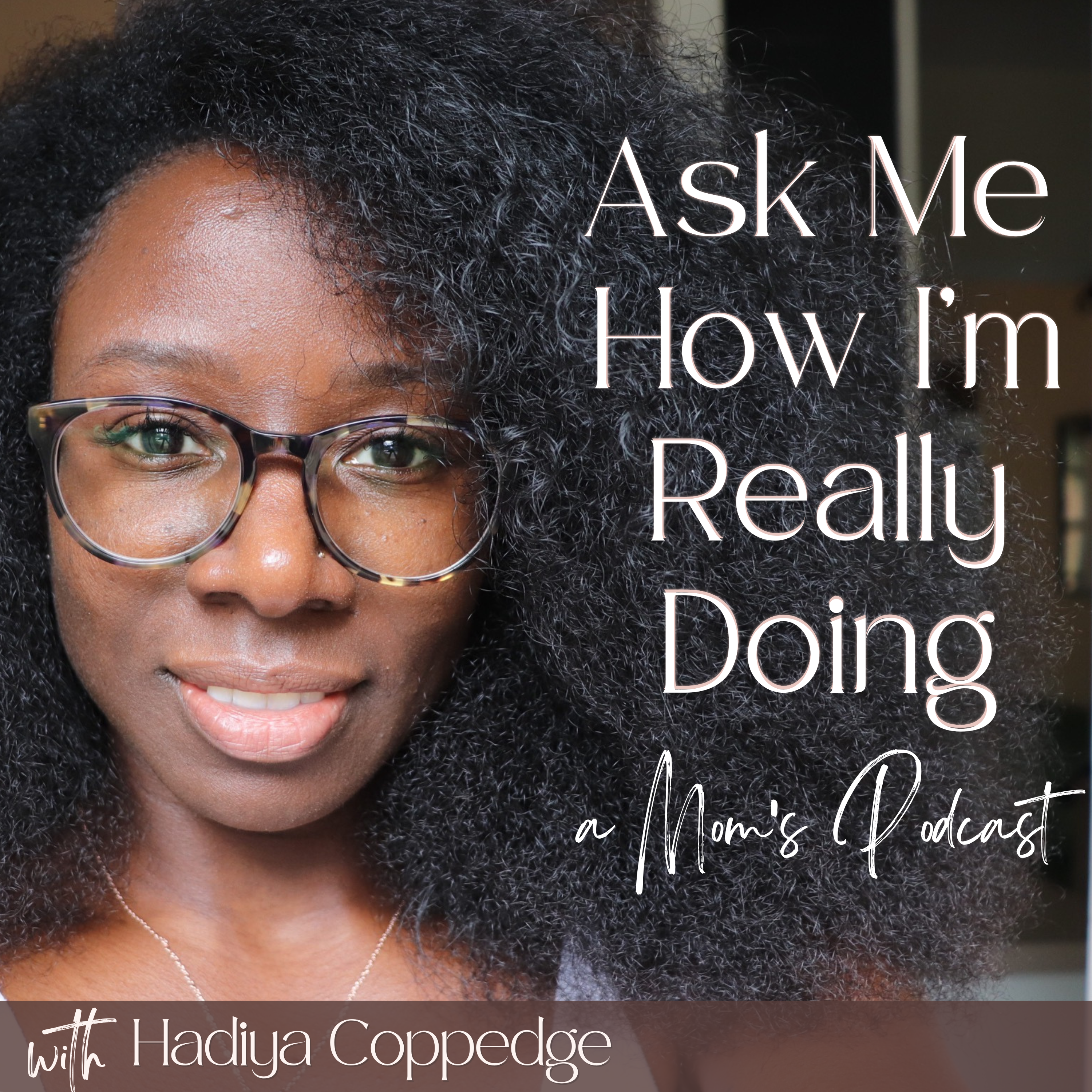 Ask Me How I'm Really Doing: A Mom's Podcast