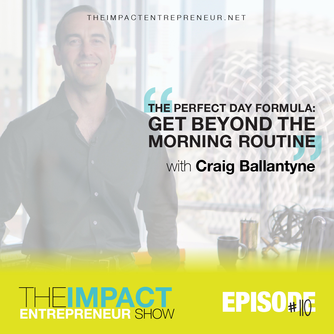 Ep. 110 - The Perfect Day Formula: Get Beyond the Morning Routine - with Craig Ballantyne