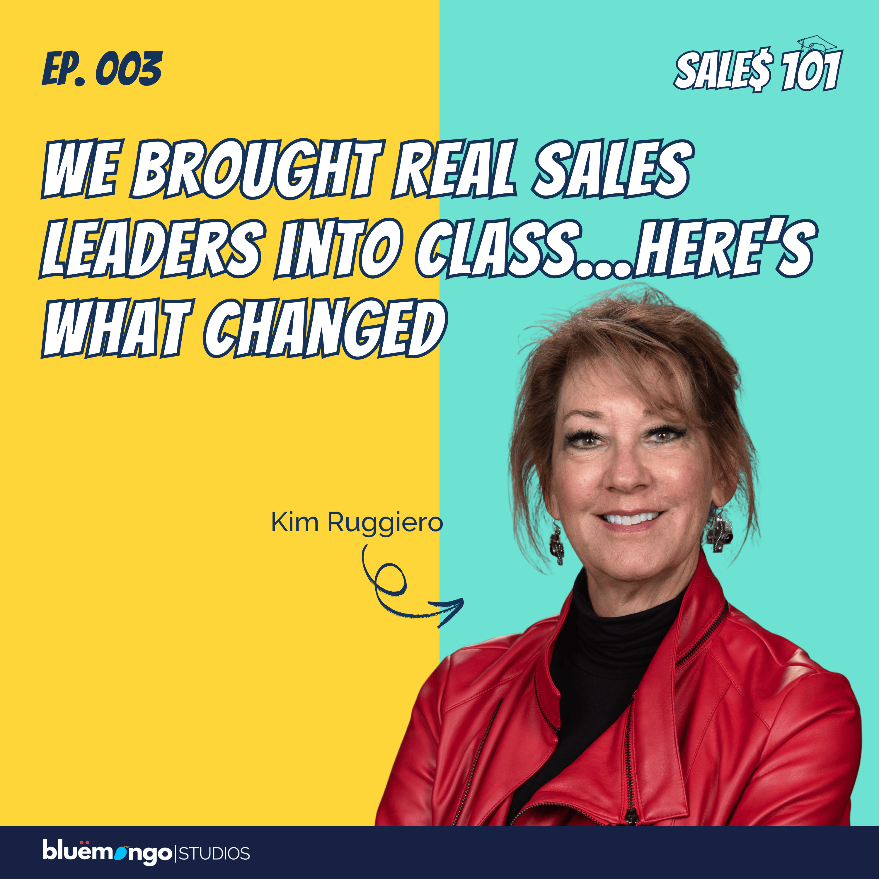 We Brought Real Sales Leaders into Class…Here’s What Changed | Kim Ruggiero - 03 episode artwork