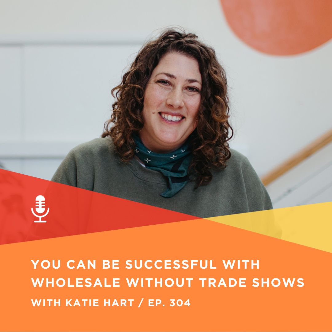 304 | You Can Be Successful with Wholesale without Trade Shows with Katie Hart, Odd Daughter Paper Co.