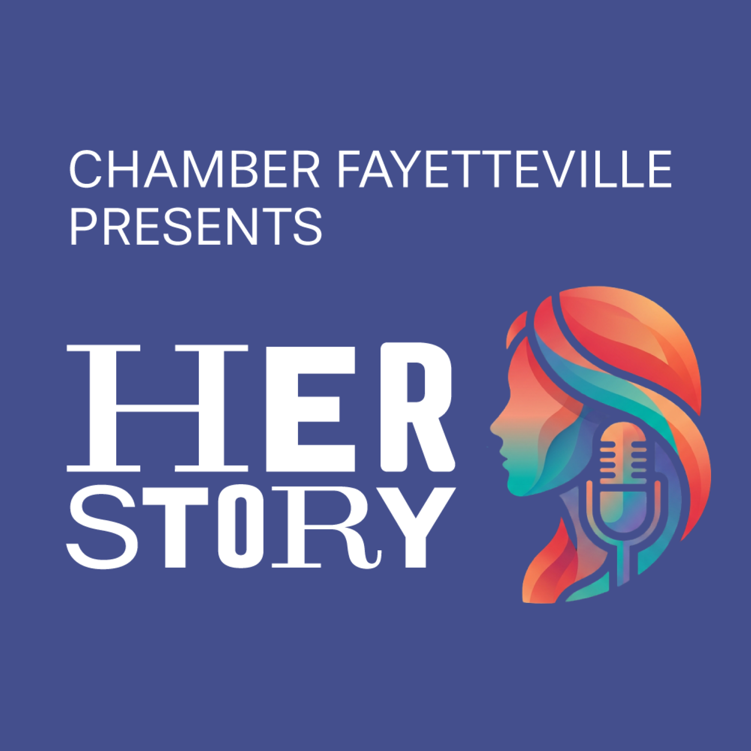 HerStory Podcast - Presented by Chamber Fayetteville and Be Freaking Awesome - Featuring Stories of Women of Fayetteville