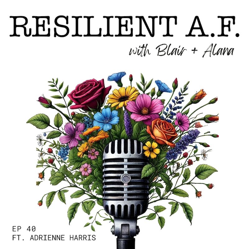 Artwork for podcast RESILIENT A.F. with Blair and Alana