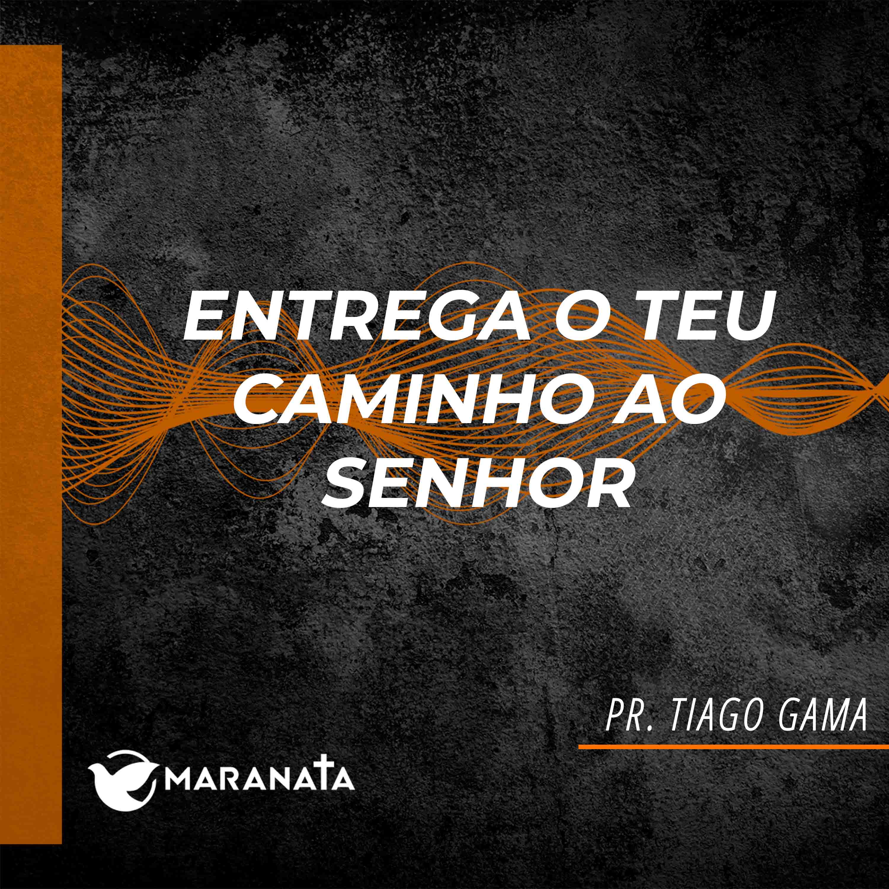 Entrega o teu caminho ao Senhor - Pr. Tiago Gama