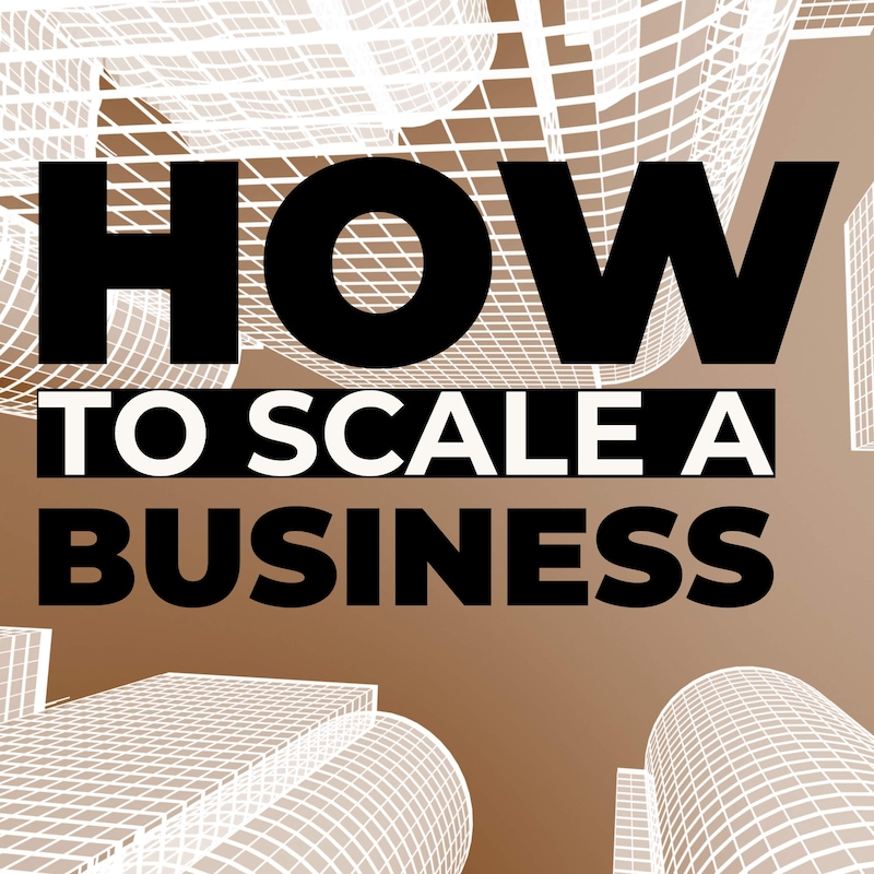 Artwork for podcast How to Scale a Business